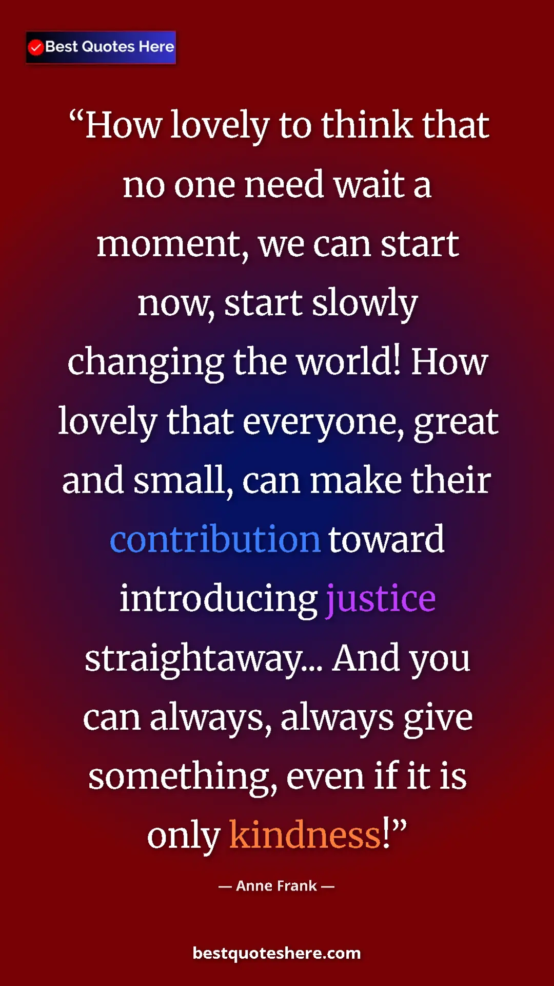 Anne Frank Quote Card: "How lovely to think that no one need wait a moment, we can..." Pinterest quote poster by Anne Frank: "How lovely to think that no one need wait a moment, we can..."