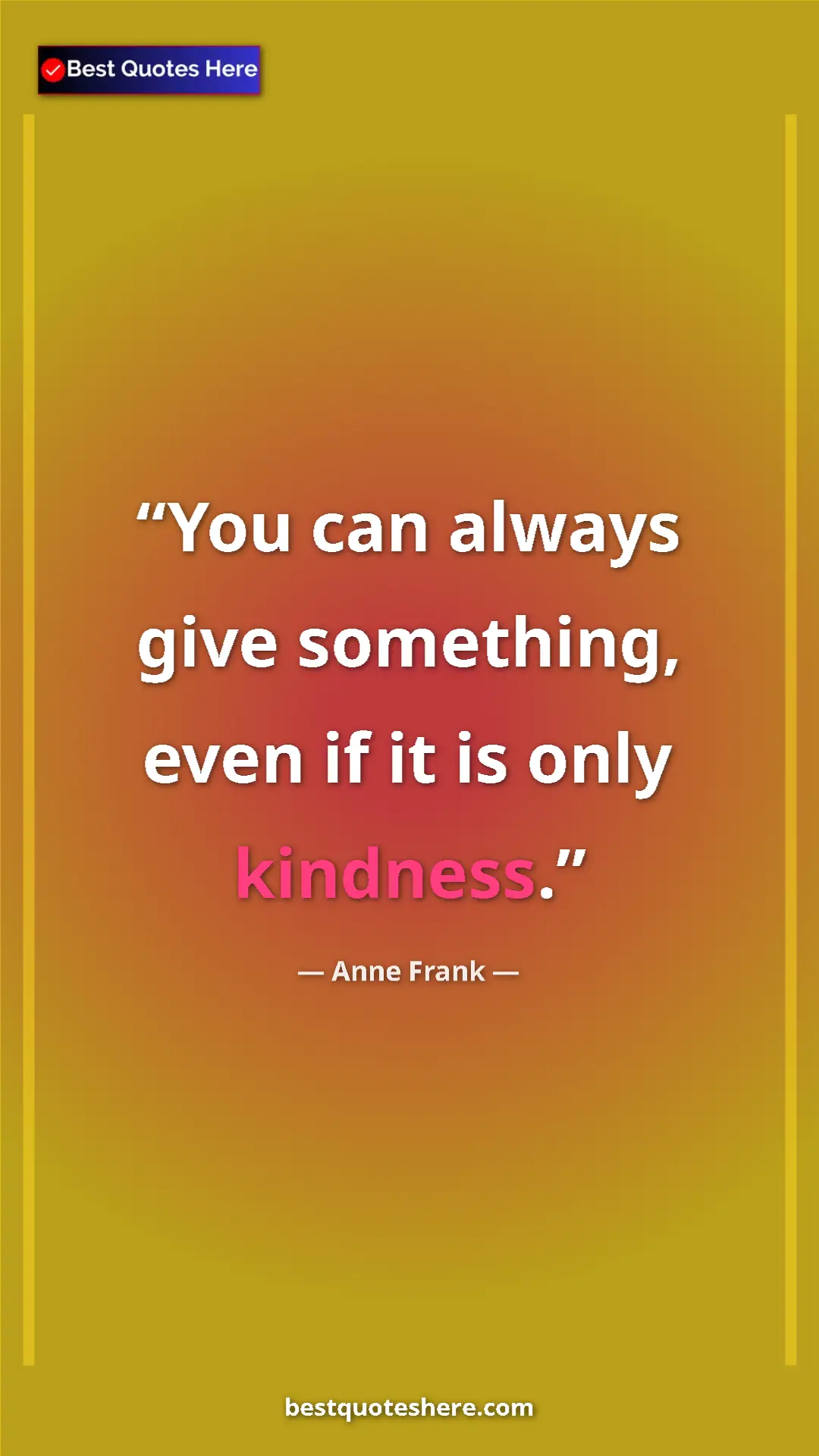 Anne Frank Quote Card: "You can always give something, even if it is only kindness." Pinterest quote poster by Anne Frank: "You can always give something, even if it is only kindness."