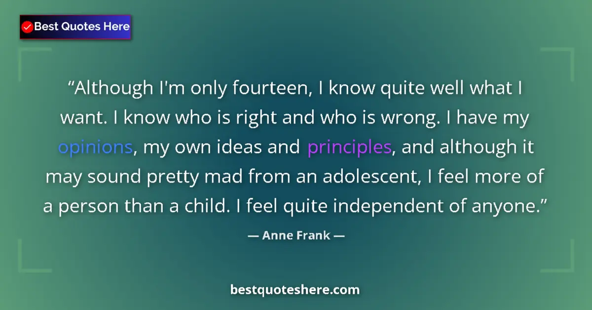 Quote by Anne Frank: Although I'm only fourteen, I know quite well what