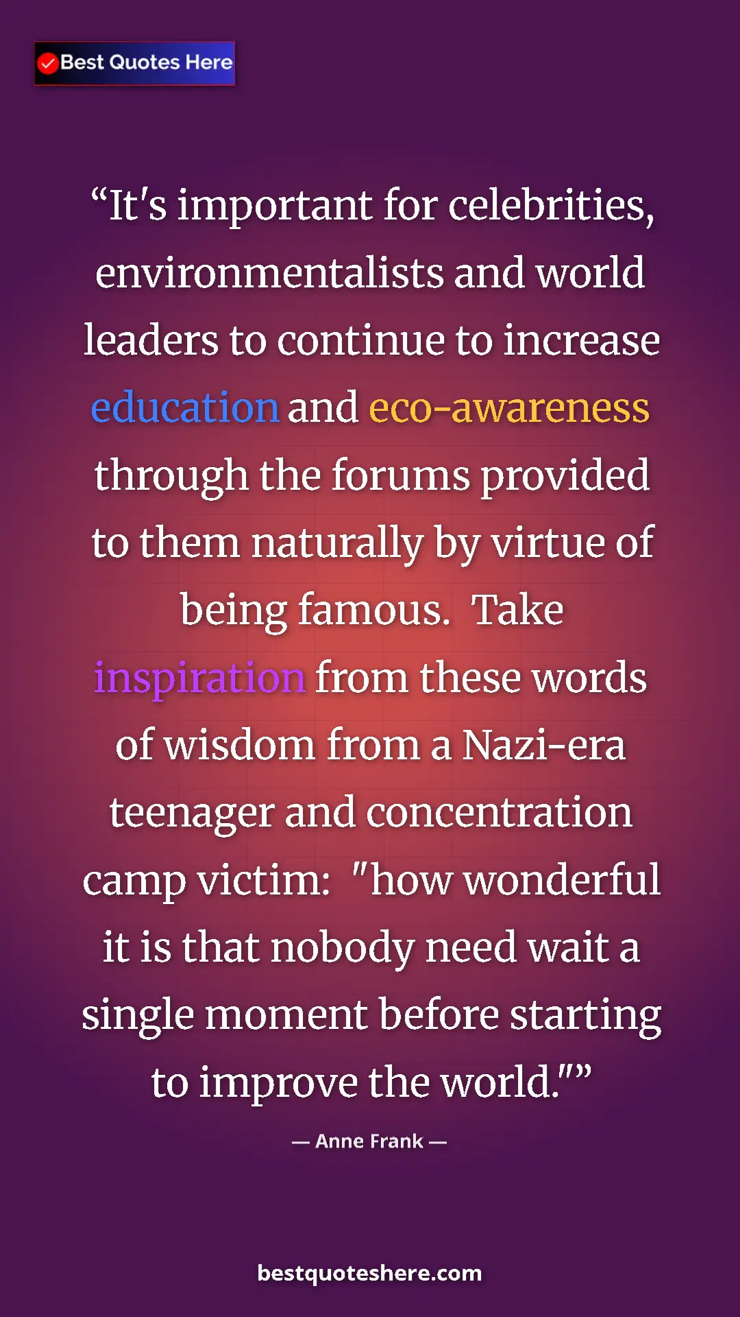 Anne Frank Quote Card: "It's important for celebrities, environmentalists and world..." Pinterest quote poster by Anne Frank: "It's important for celebrities, environmentalists and world..."