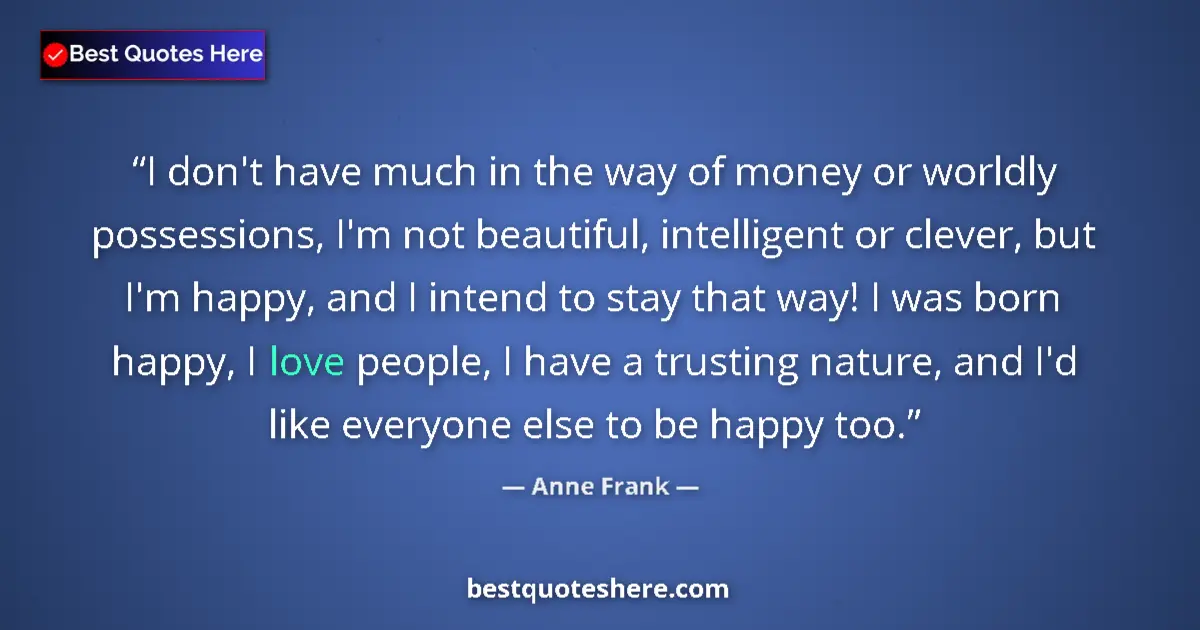 Image for the quote by Anne Frank: I don't have much in the way of money or worldly possessions, I'm not beautiful, intelligent or clev...