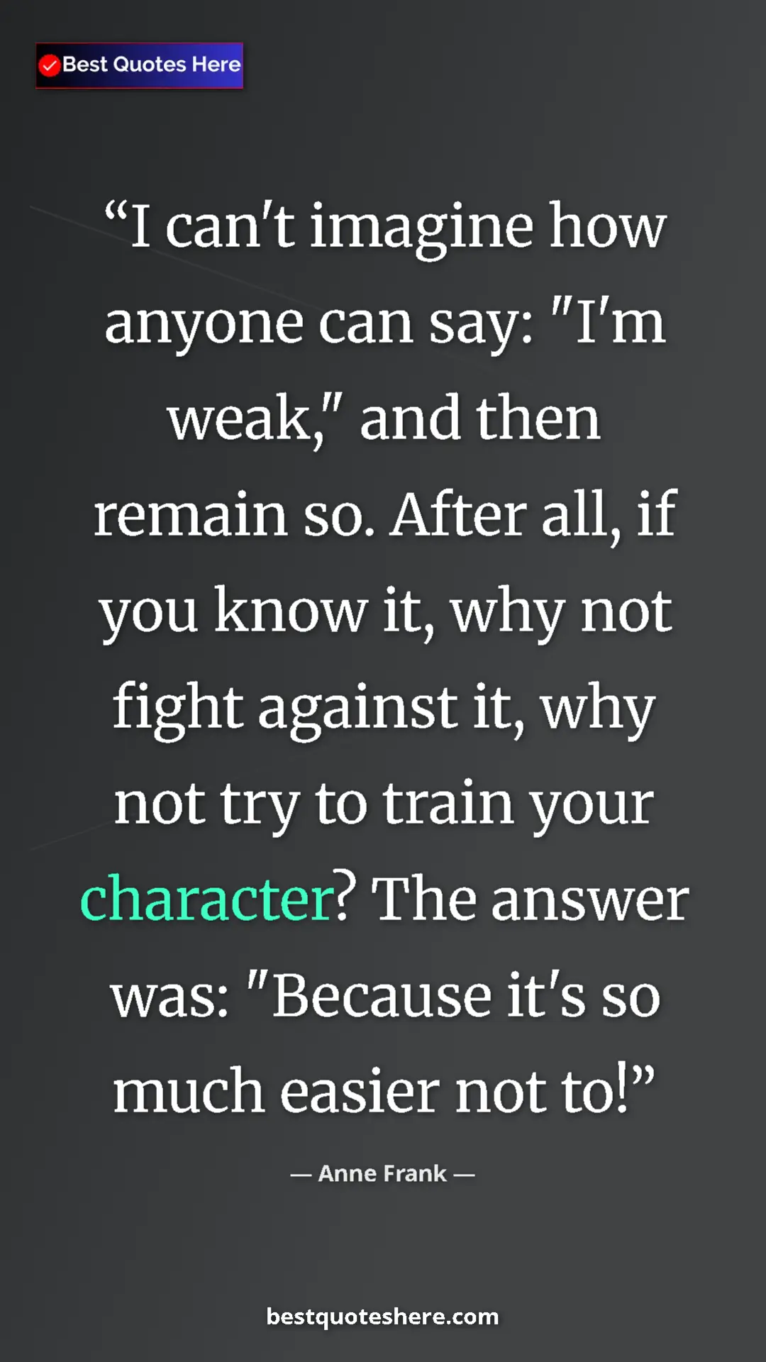 Anne Frank Quote Card: "I can't imagine how anyone can say: "I'm weak," and then..." Pinterest quote poster by Anne Frank: "I can't imagine how anyone can say: "I'm weak," and then..."