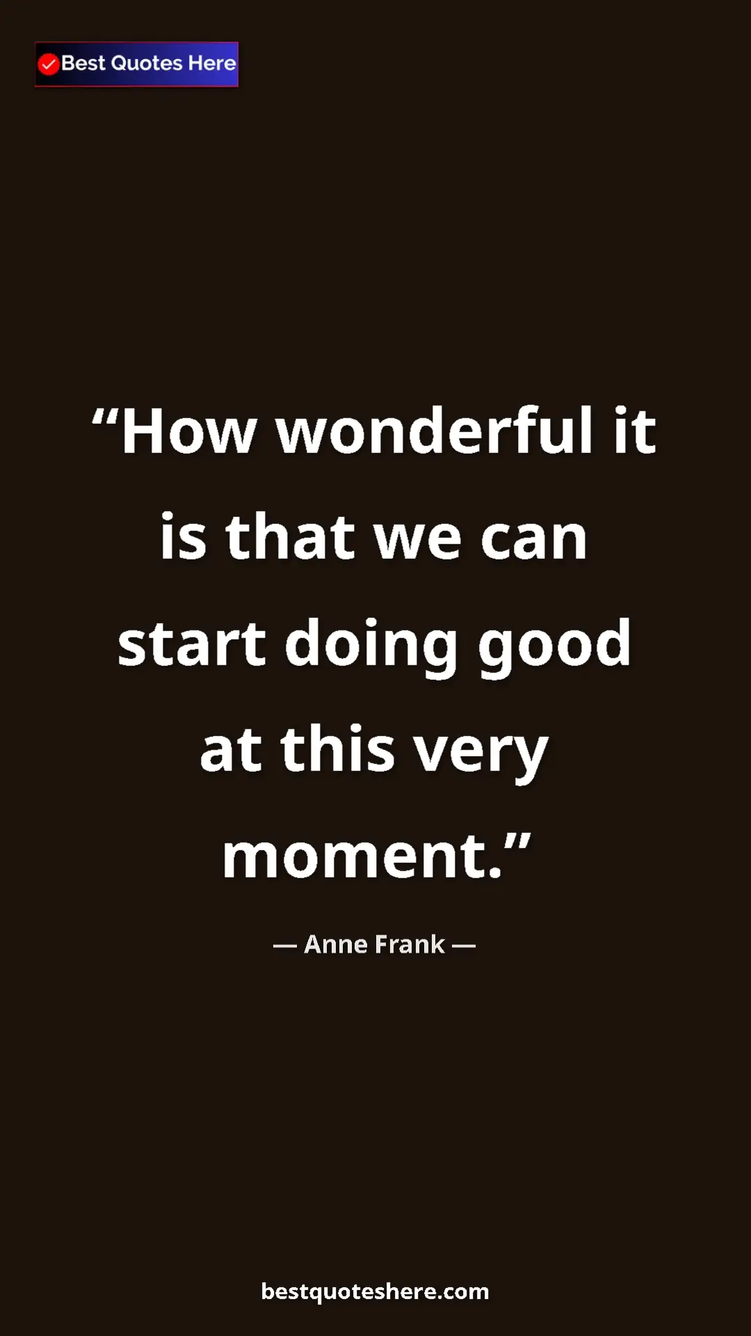 Anne Frank Quote Card: "How wonderful it is that we can start doing good at this..." Pinterest quote poster by Anne Frank: "How wonderful it is that we can start doing good at this..."