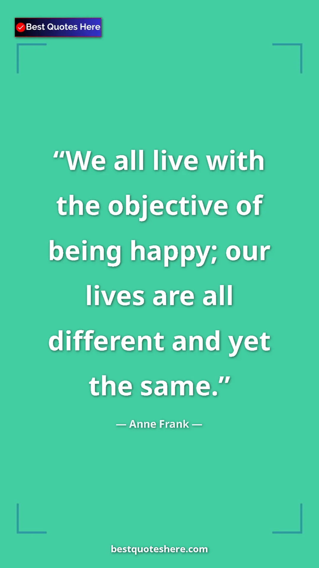 Anne Frank Quote Card: "We all live with the objective of being happy; our lives..." Pinterest quote poster by Anne Frank: "We all live with the objective of being happy; our lives..."