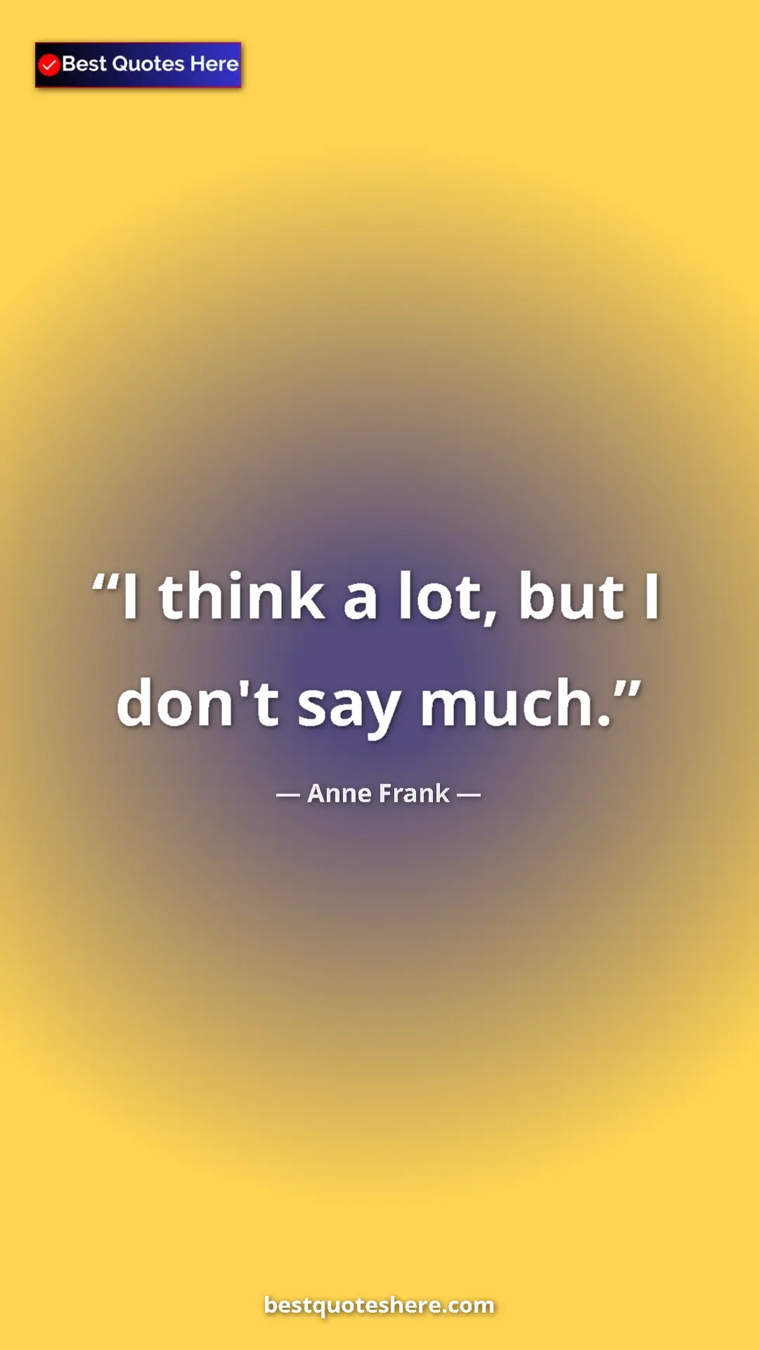 Anne Frank Quote Card: "I think a lot, but I don't say much." Pinterest quote poster by Anne Frank: "I think a lot, but I don't say much."
