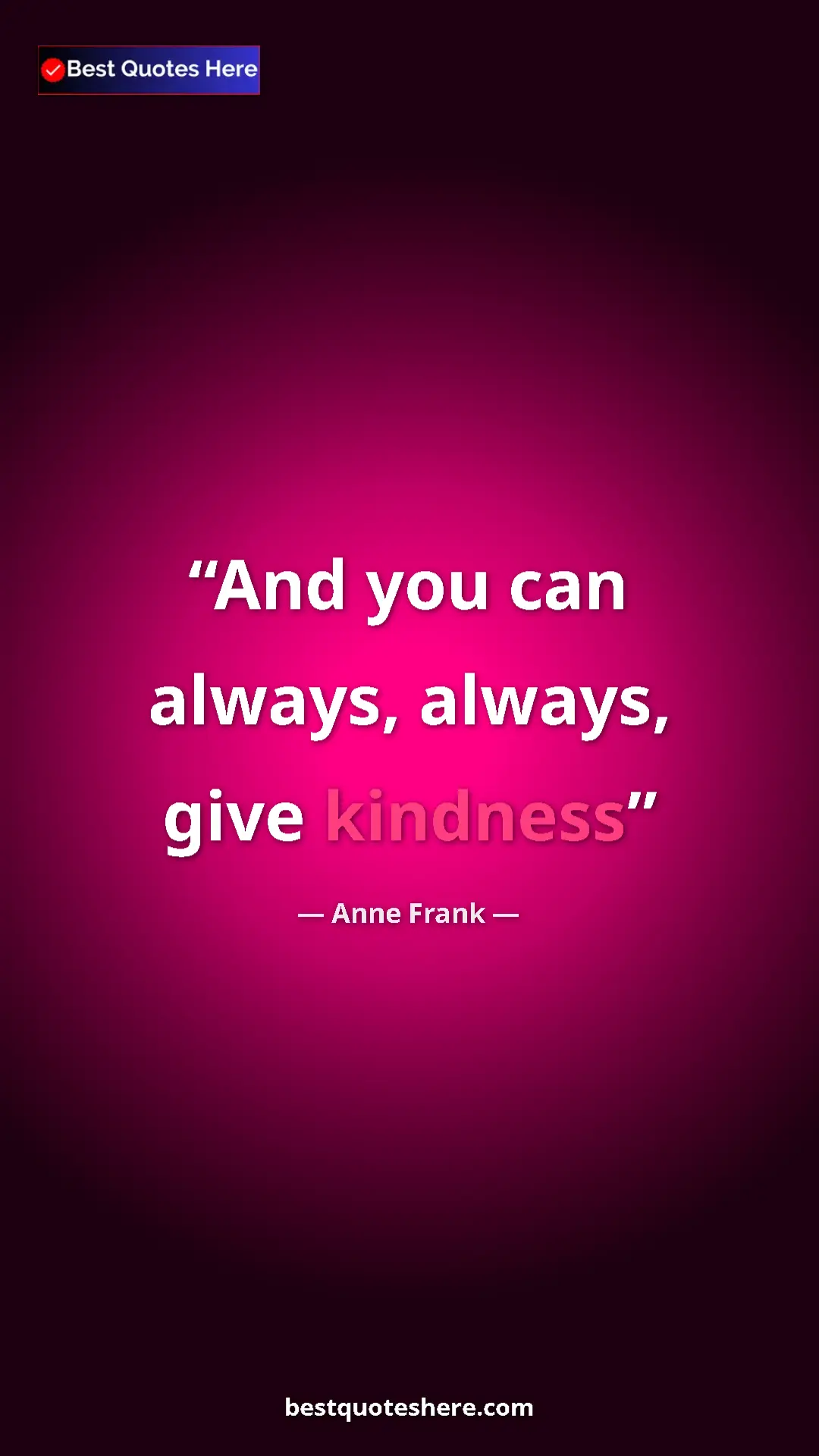 Anne Frank Quote Card: "And you can always, always, give kindness" Pinterest quote poster by Anne Frank: "And you can always, always, give kindness"