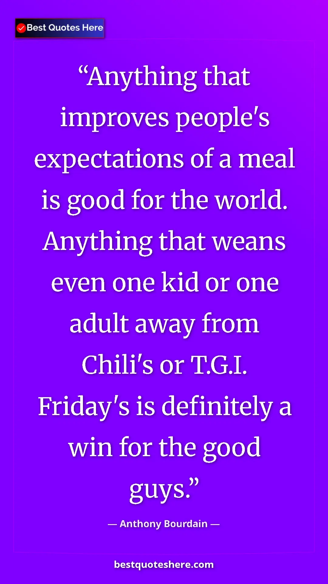 Pinterest quote poster by Anthony Bourdain: "Anything that improves people's expectations of a meal is..."
