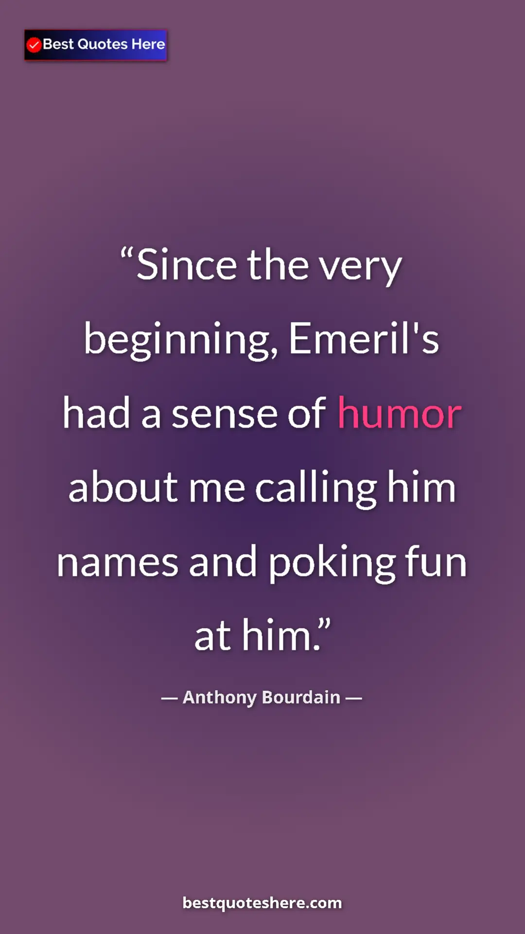 Pinterest quote poster by Anthony Bourdain: "Since the very beginning, Emeril's had a sense of humor..."
