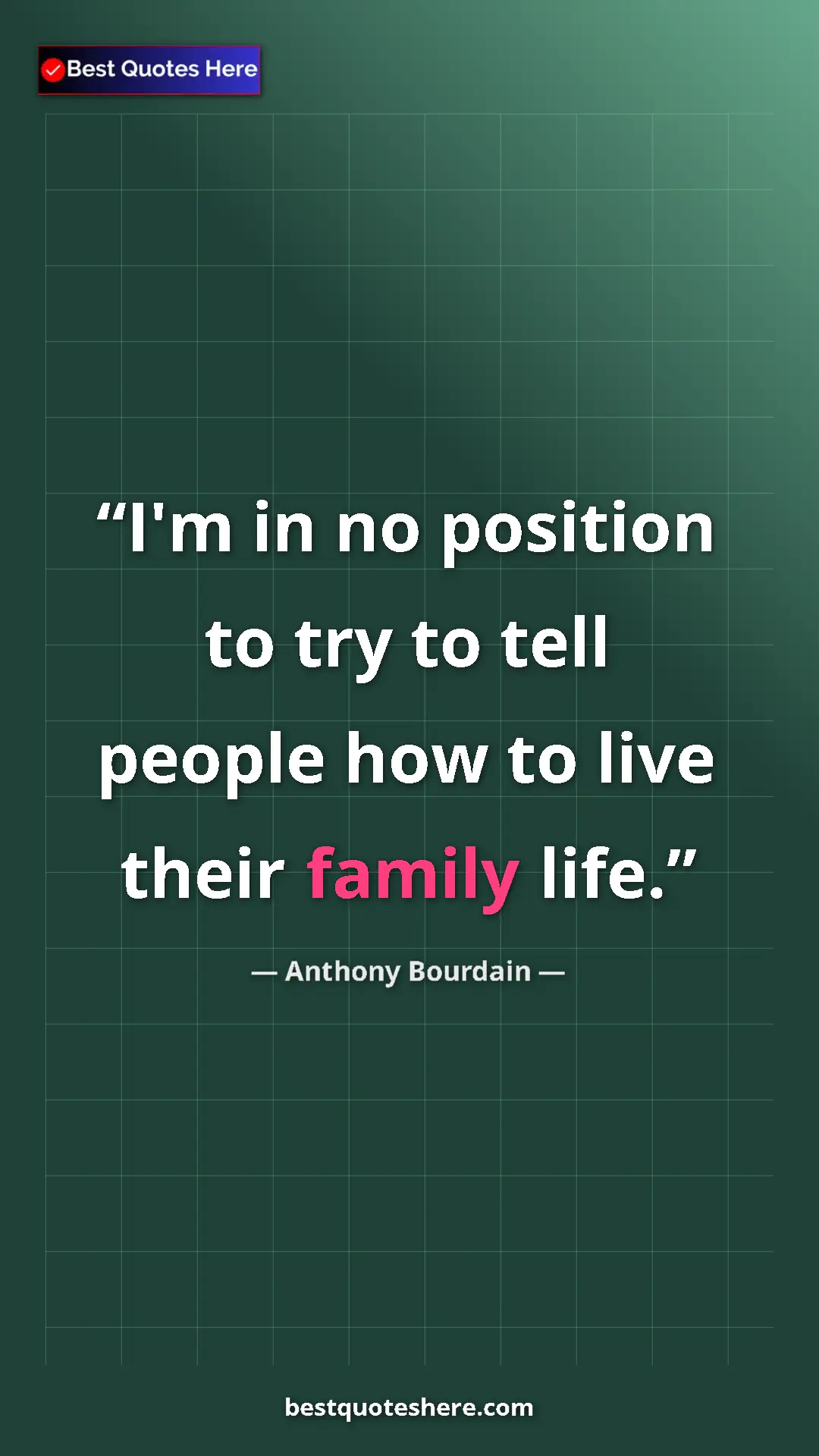Pinterest quote poster by Anthony Bourdain: "I'm in no position to try to tell people how to live their f"