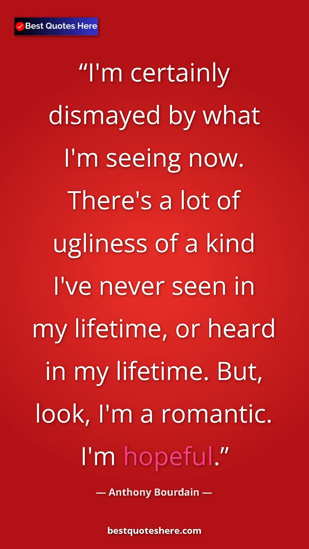 Pinterest quote poster by Anthony Bourdain: "I'm certainly dismayed by what I'm seeing now. There's a..."