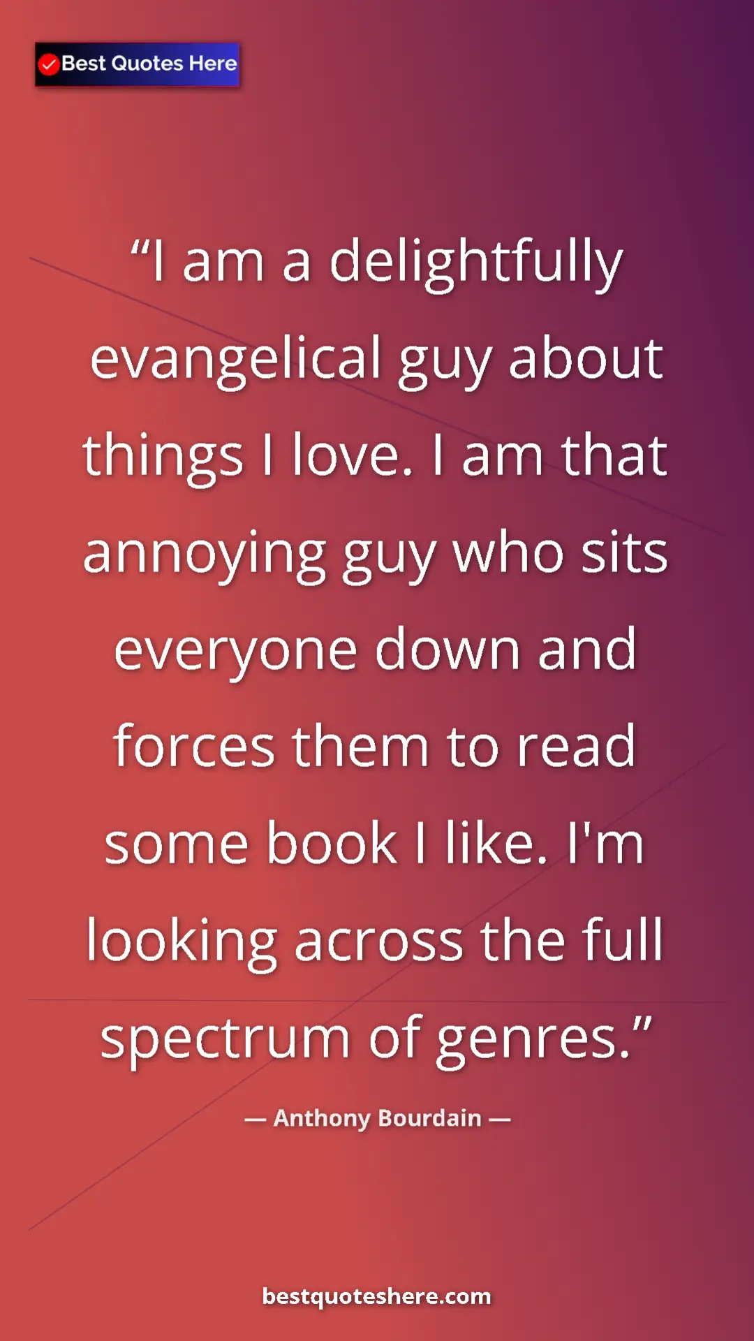 Pinterest quote poster by Anthony Bourdain: "I am a delightfully evangelical guy about things I love. I..."