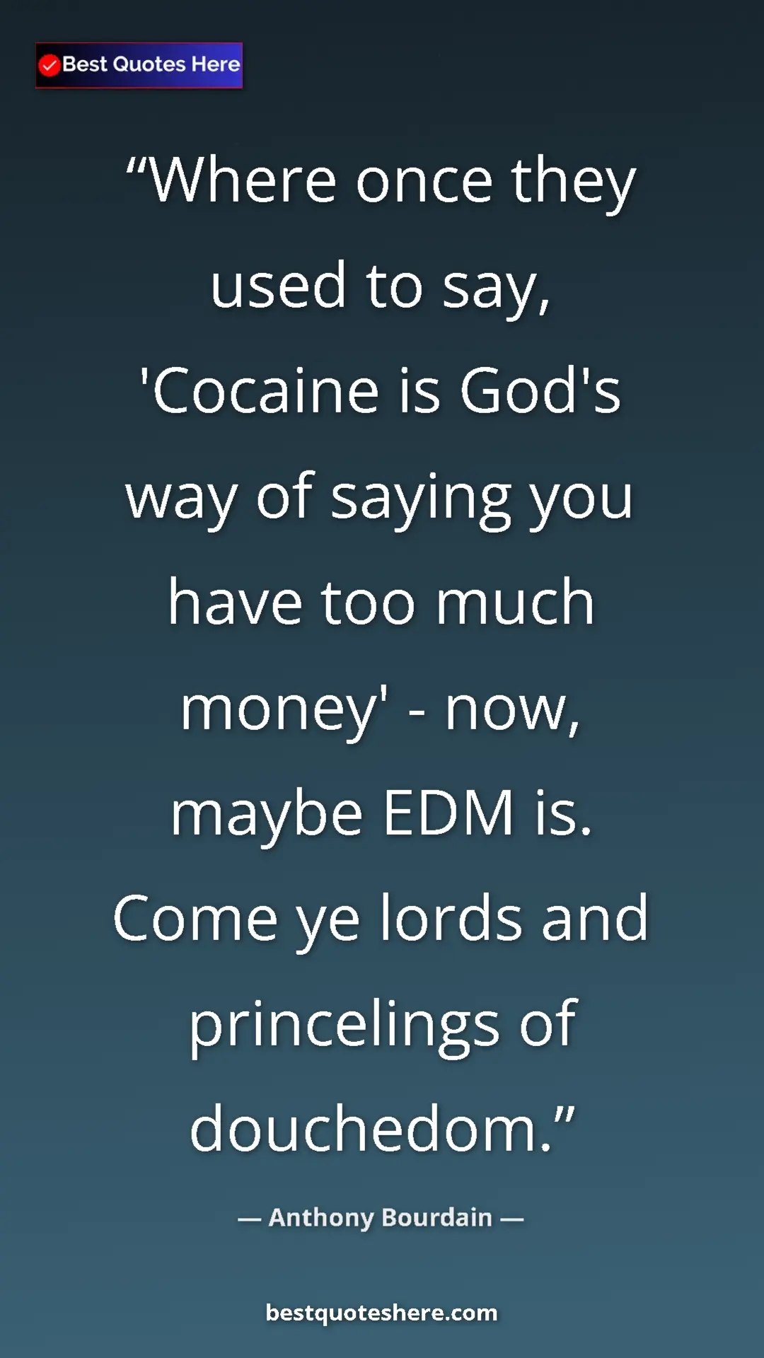 Pinterest quote poster by Anthony Bourdain: "Where once they used to say, 'Cocaine is God's way of..."
