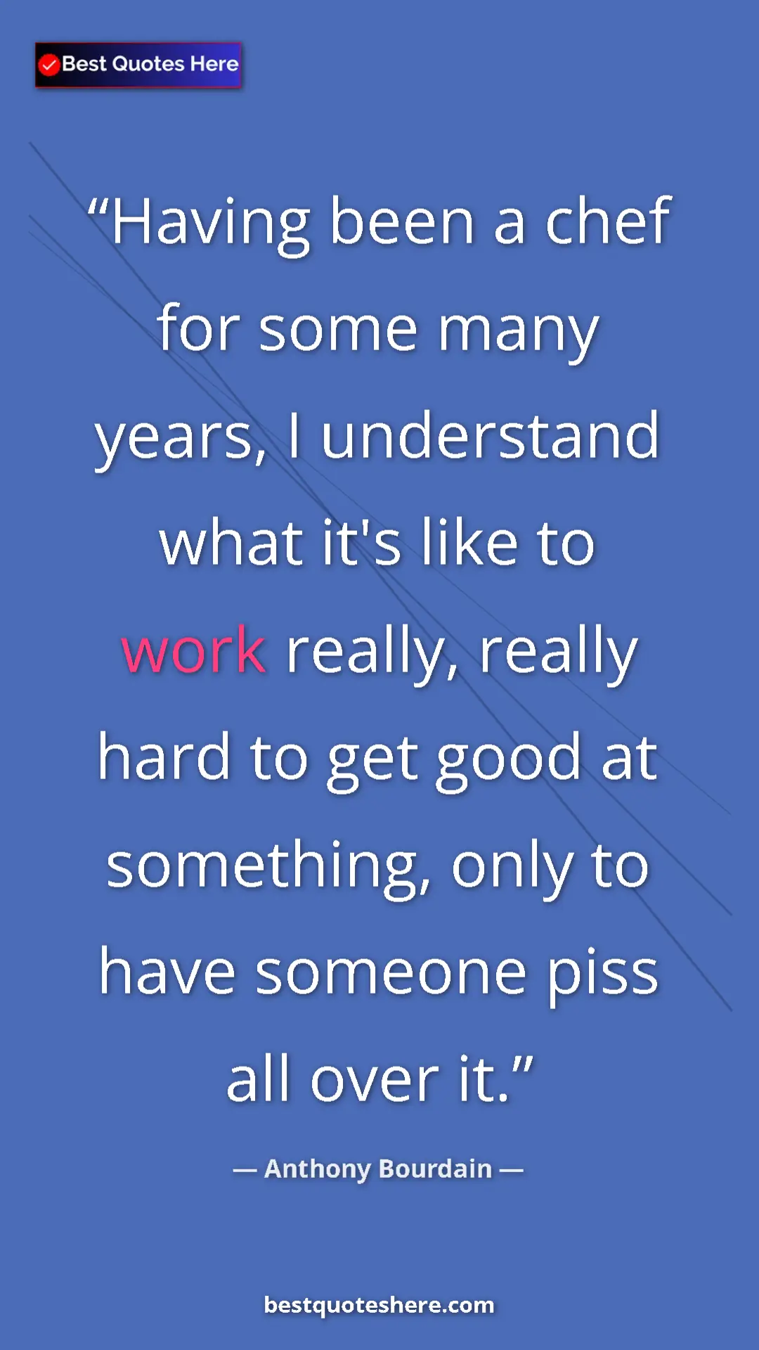 Pinterest quote poster by Anthony Bourdain: "Having been a chef for some many years, I understand what..."