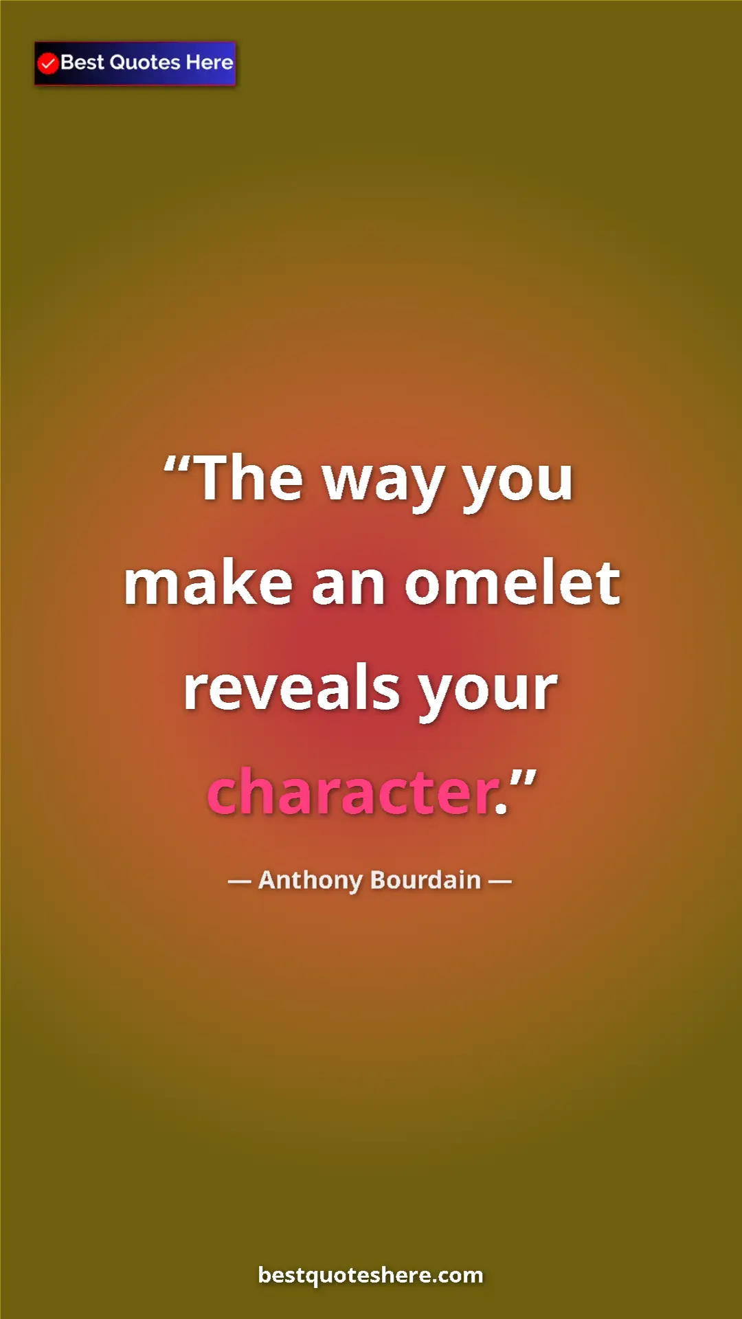 Pinterest quote poster by Anthony Bourdain: "The way you make an omelet reveals your character."