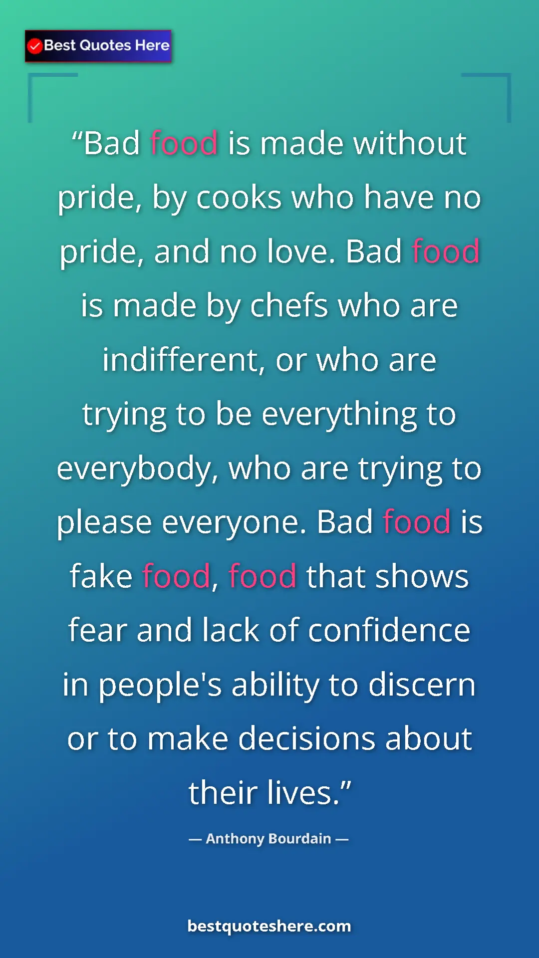 Anthony Bourdain Quote Card: "Bad food is made without pride, by cooks who have no pride,..." Pinterest quote poster by Anthony Bourdain: "Bad food is made without pride, by cooks who have no pride,..."