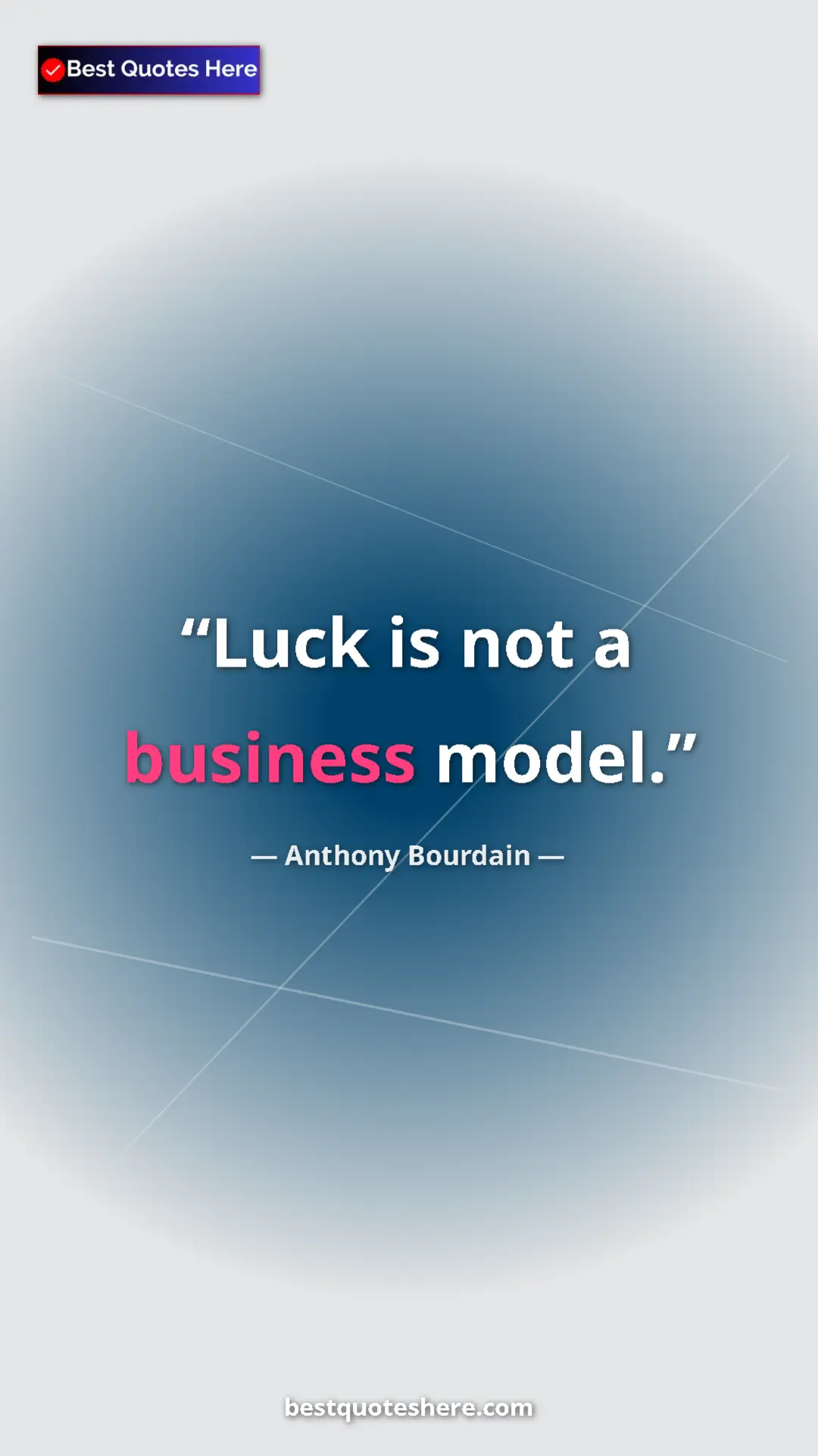 Pinterest quote poster by Anthony Bourdain: "Luck is not a business model."
