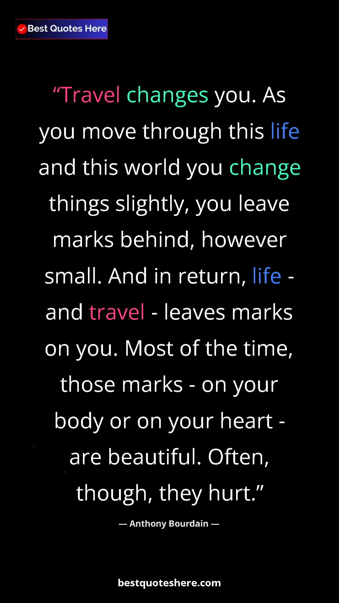 Pinterest quote poster by Anthony Bourdain: "Travel changes you. As you move through this life and this..."