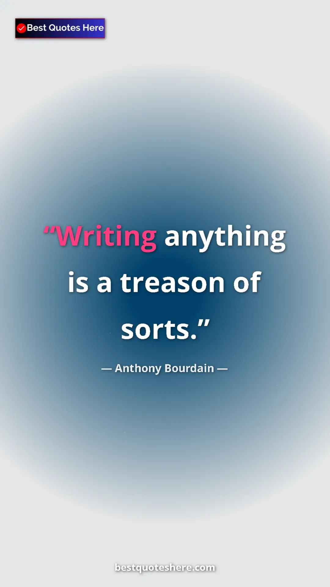 Anthony Bourdain Quote Card: "Writing anything is a treason of sorts." Pinterest quote poster by Anthony Bourdain: "Writing anything is a treason of sorts."