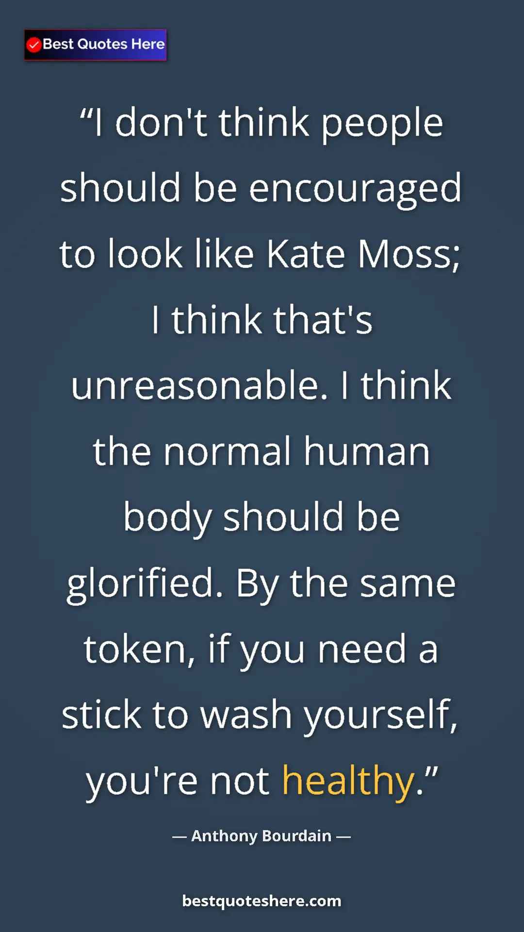 Pinterest quote poster by Anthony Bourdain: "I don't think people should be encouraged to look like Kate..."