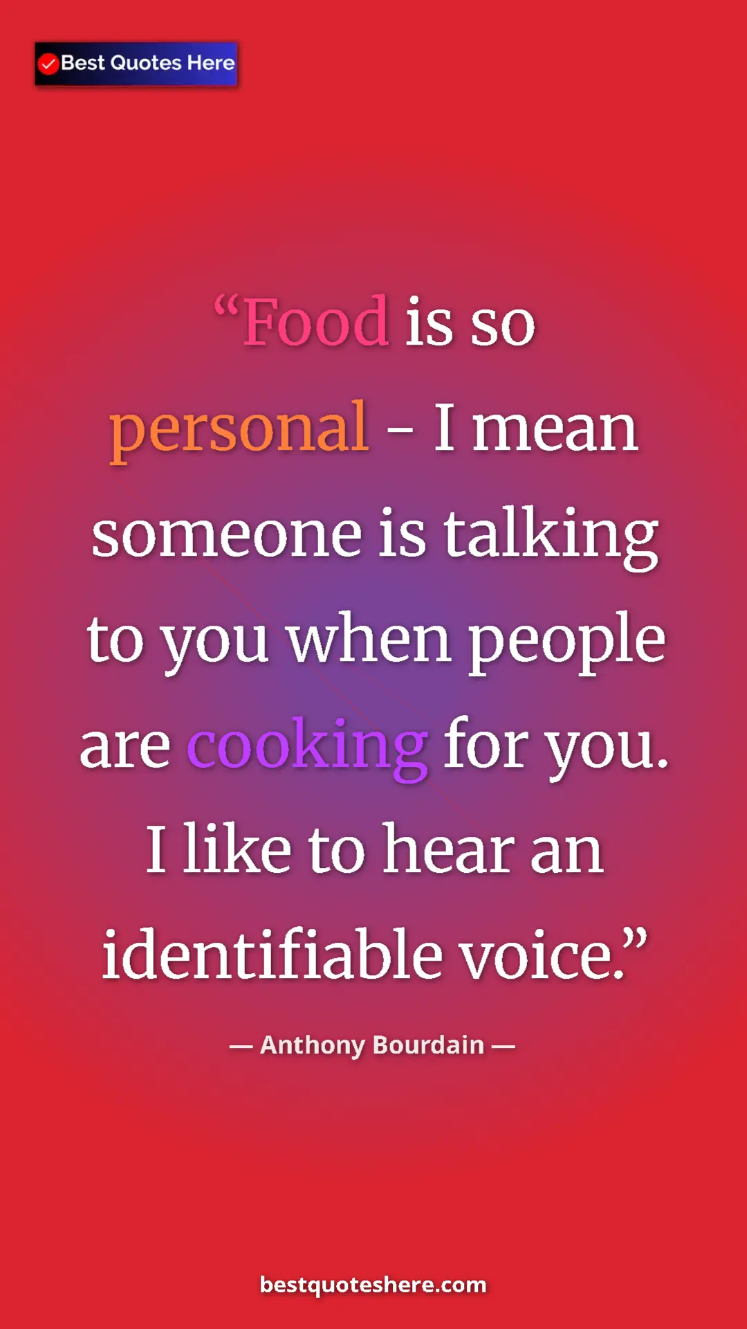 Pinterest quote poster by Anthony Bourdain: "Food is so personal - I mean someone is talking to you when..."