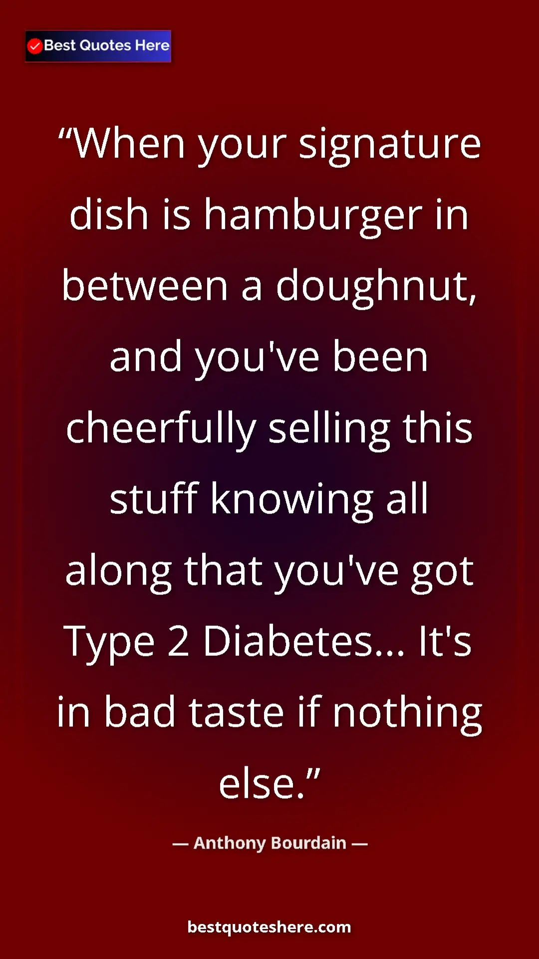 Pinterest quote poster by Anthony Bourdain: "When your signature dish is hamburger in between a..."