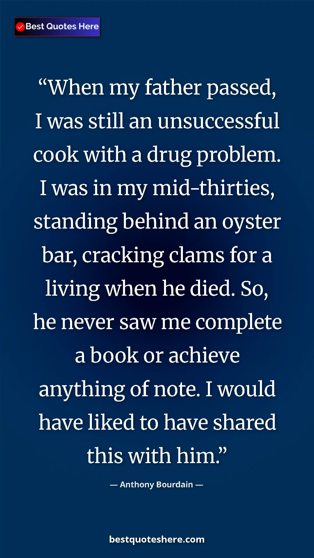 Pinterest quote poster by Anthony Bourdain: "When my father passed, I was still an unsuccessful cook..."