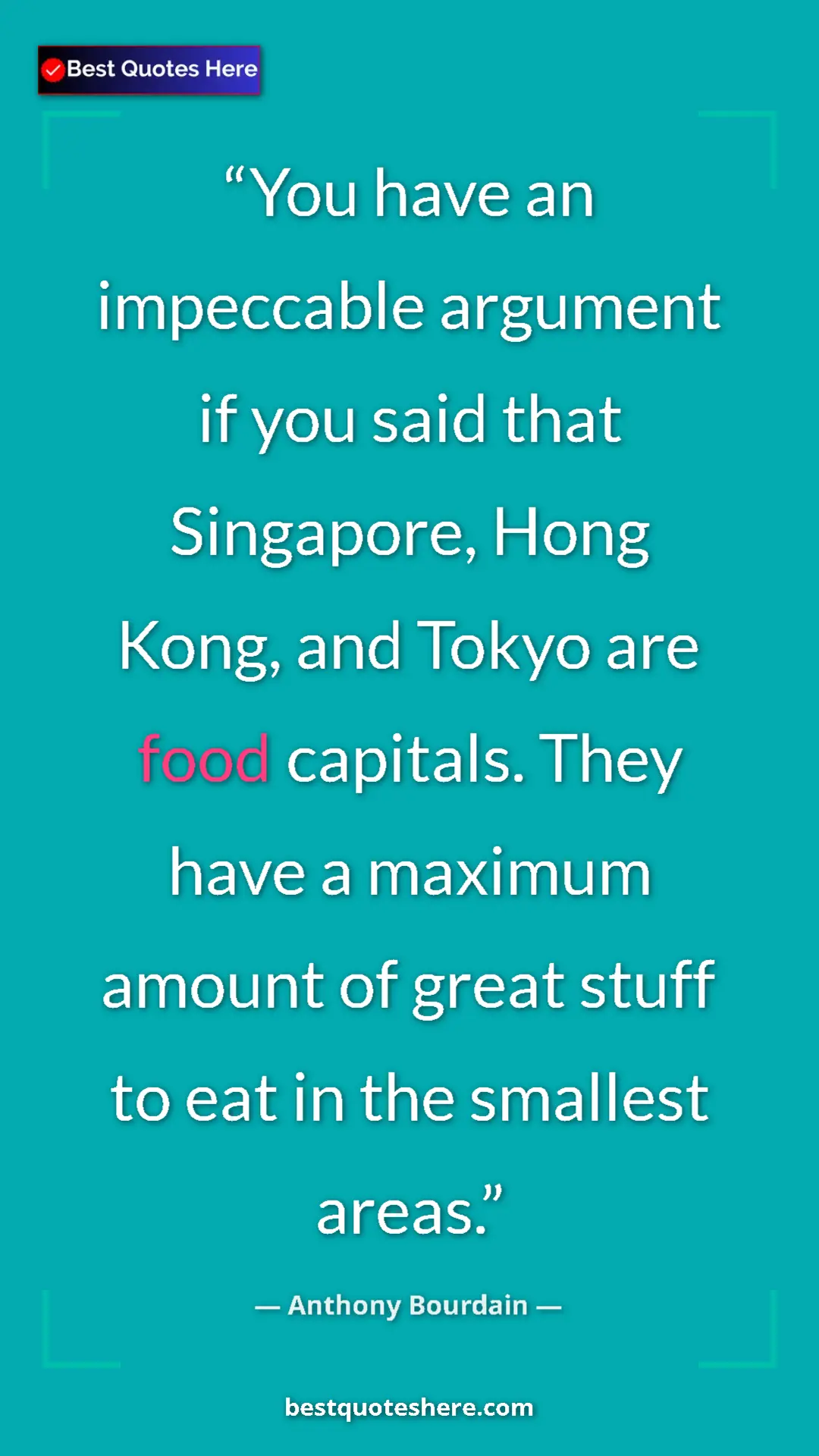 Pinterest quote poster by Anthony Bourdain: "You have an impeccable argument if you said that Singapore,..."