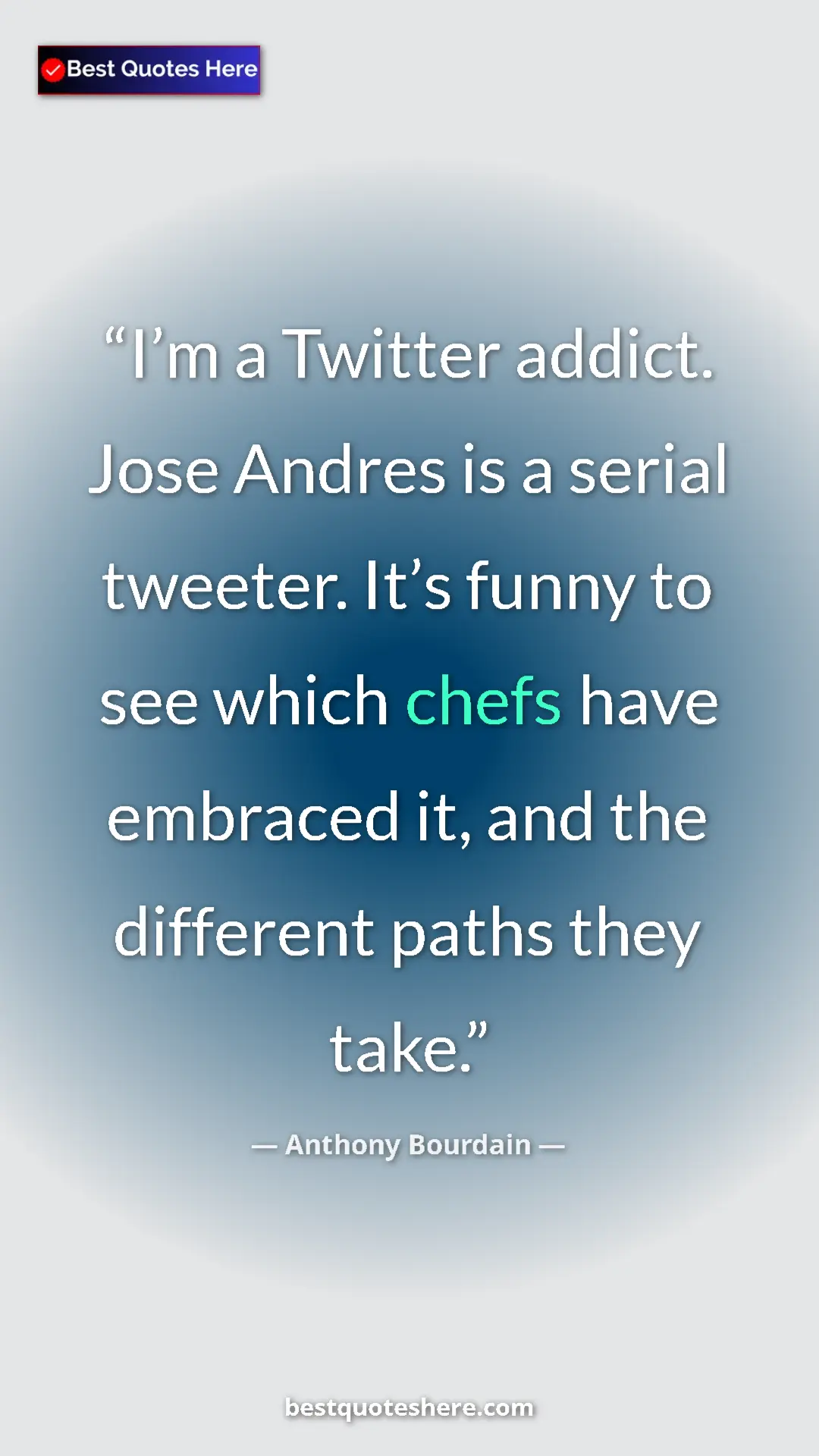 Pinterest quote poster by Anthony Bourdain: "I’m a Twitter addict. Jose Andres is a serial tweeter. It’s..."