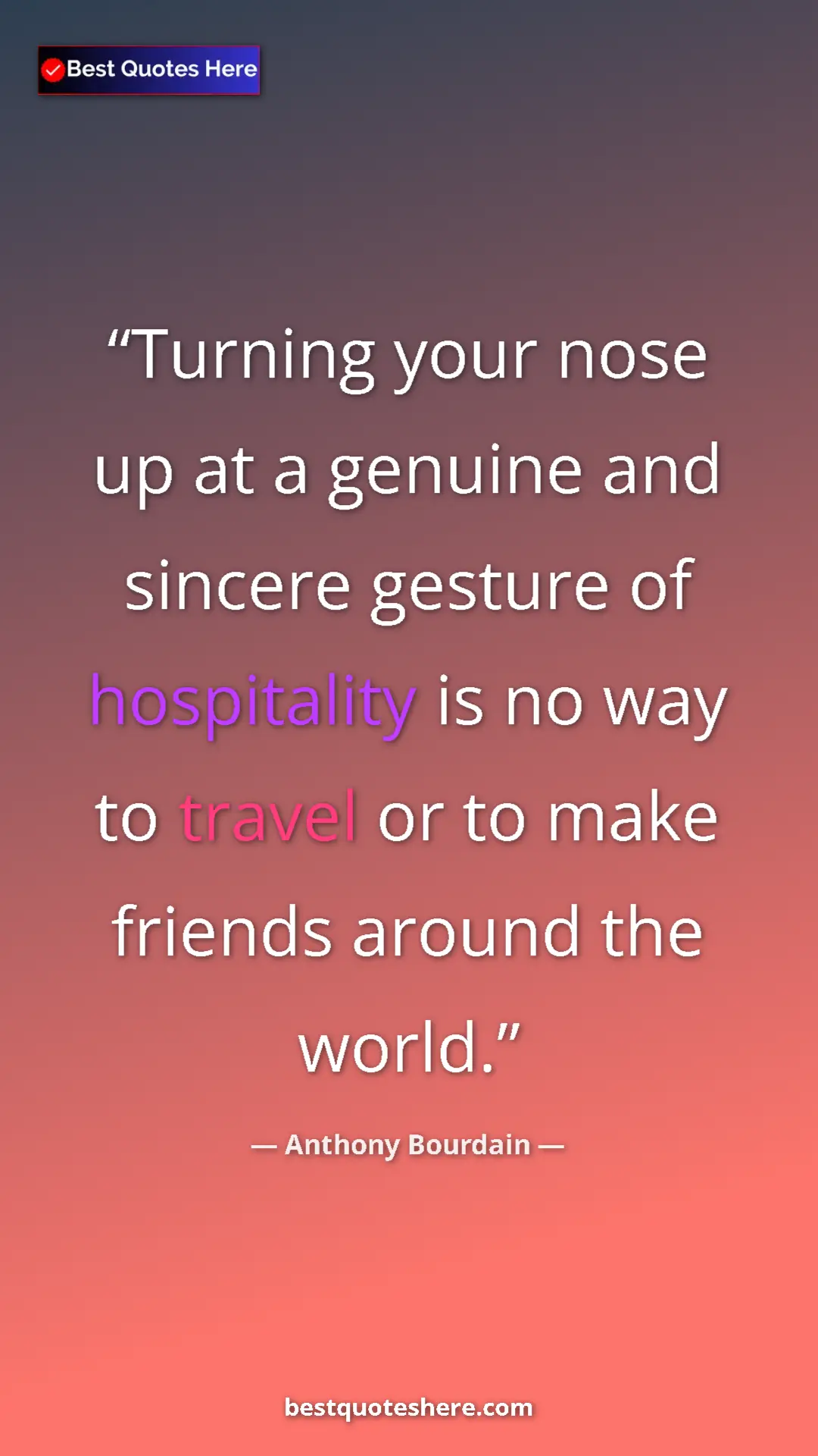 Pinterest quote poster by Anthony Bourdain: "Turning your nose up at a genuine and sincere gesture of..."