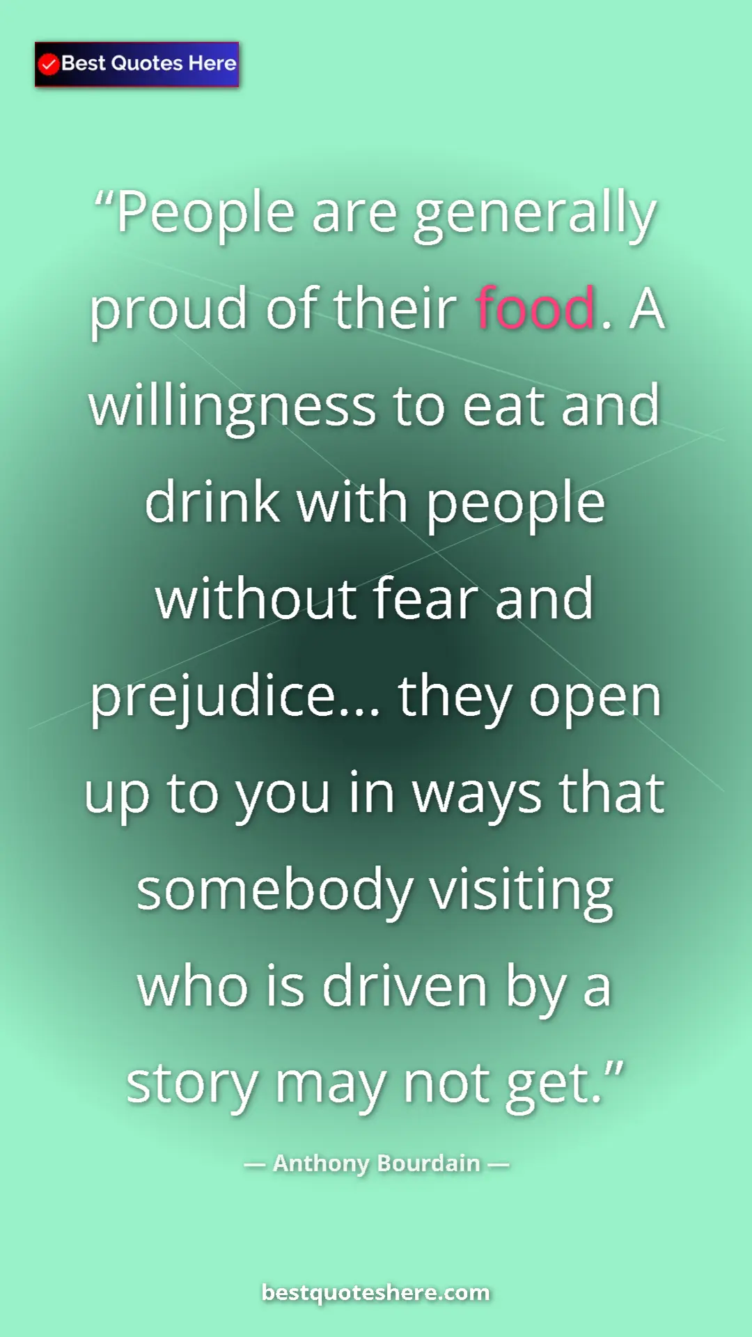 Pinterest quote poster by Anthony Bourdain: "People are generally proud of their food. A willingness to..."