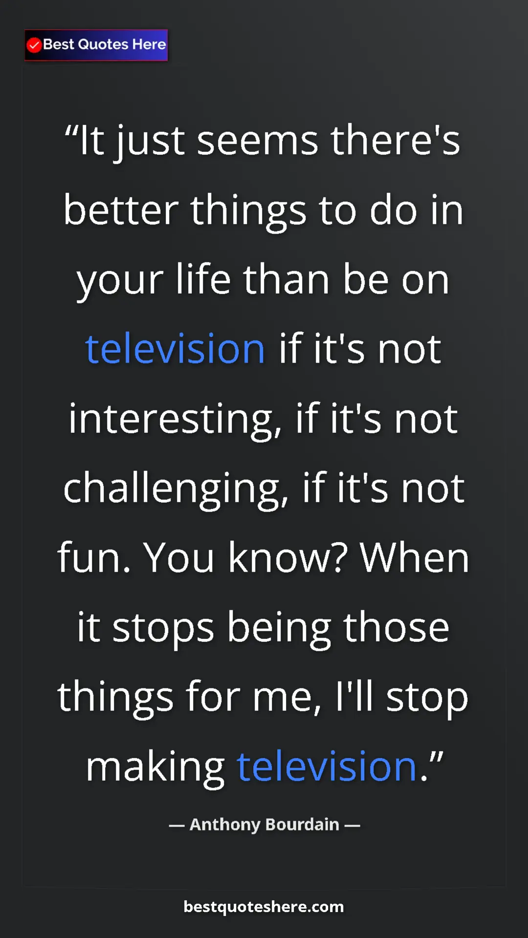 Pinterest quote poster by Anthony Bourdain: "It just seems there's better things to do in your life than..."