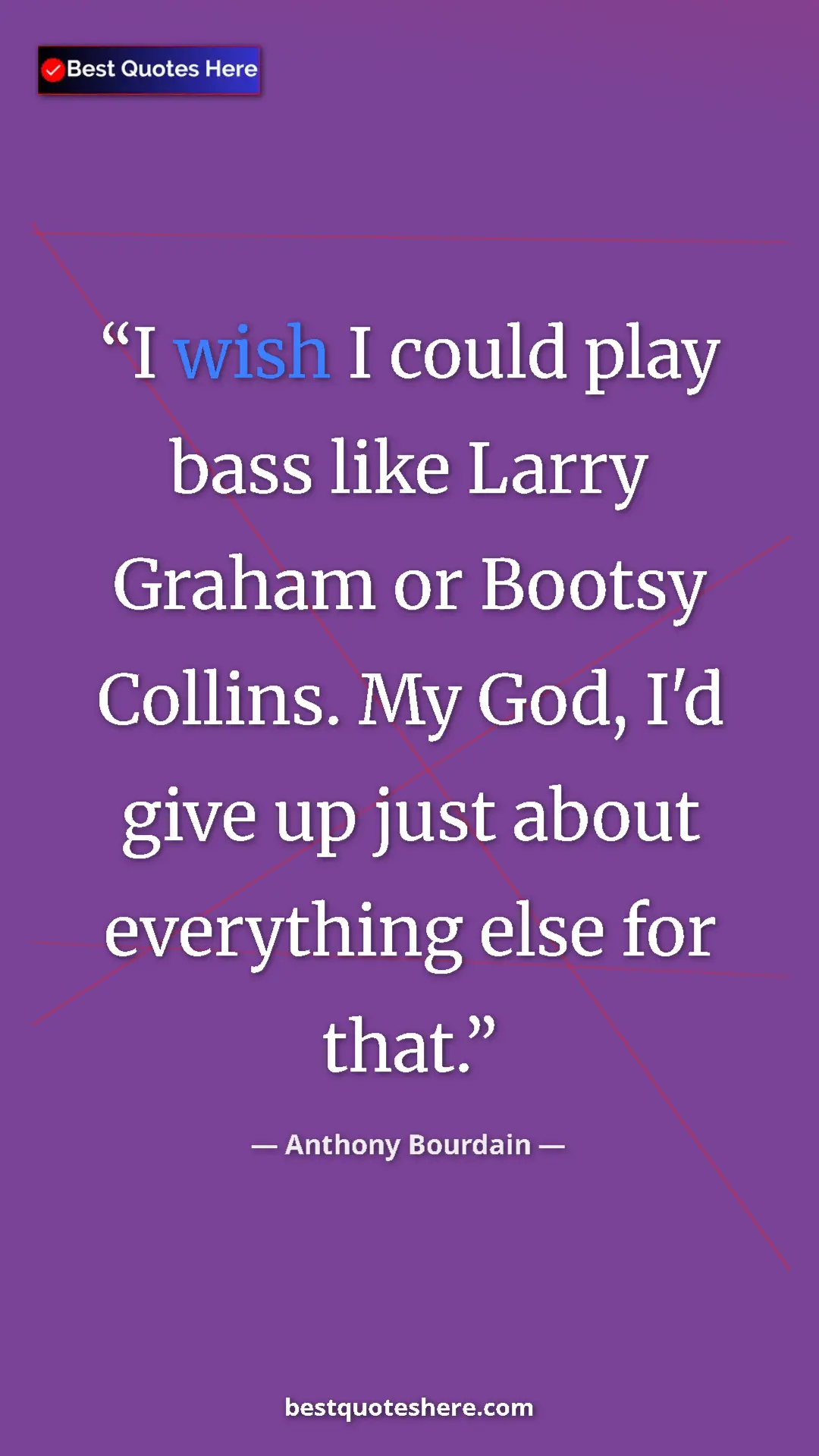 Pinterest quote poster by Anthony Bourdain: "I wish I could play bass like Larry Graham or Bootsy Collins"