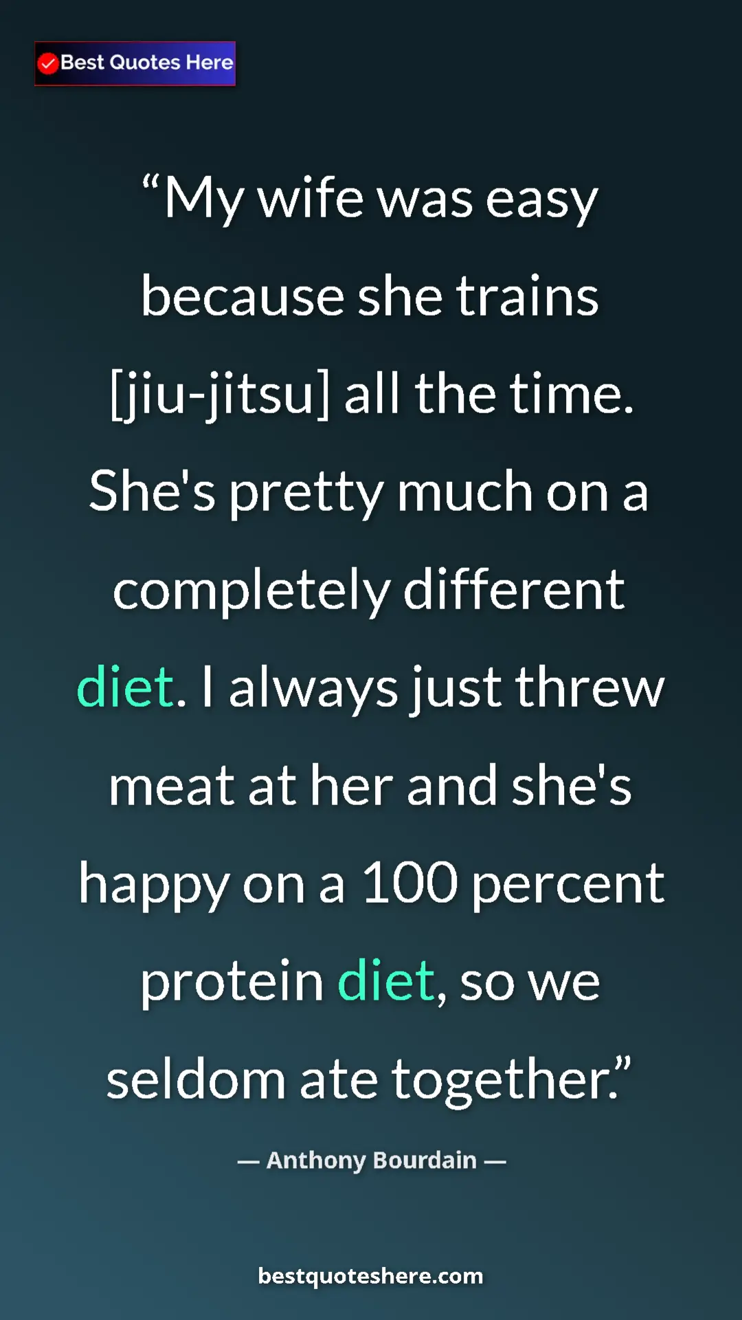 Pinterest quote poster by Anthony Bourdain: "My wife was easy because she trains [jiu-jitsu] all the..."