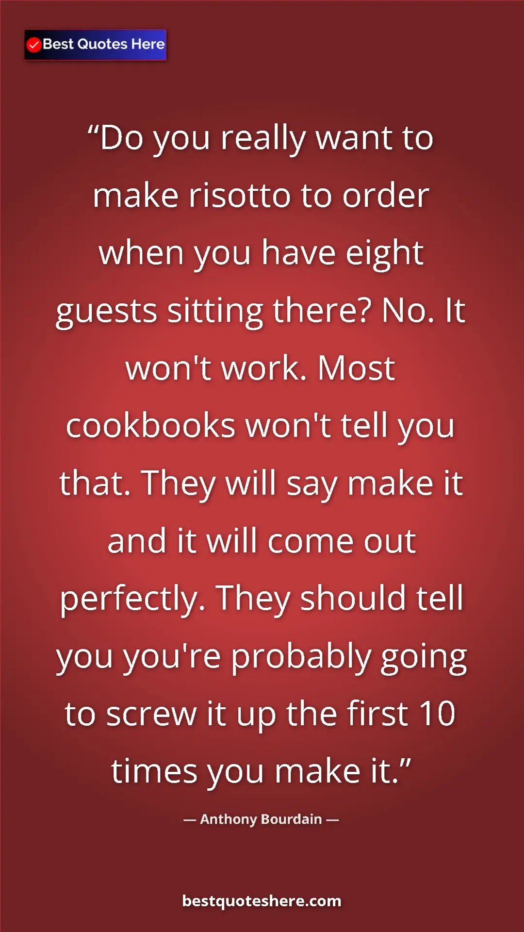 Pinterest quote poster by Anthony Bourdain: "Do you really want to make risotto to order when you have..."