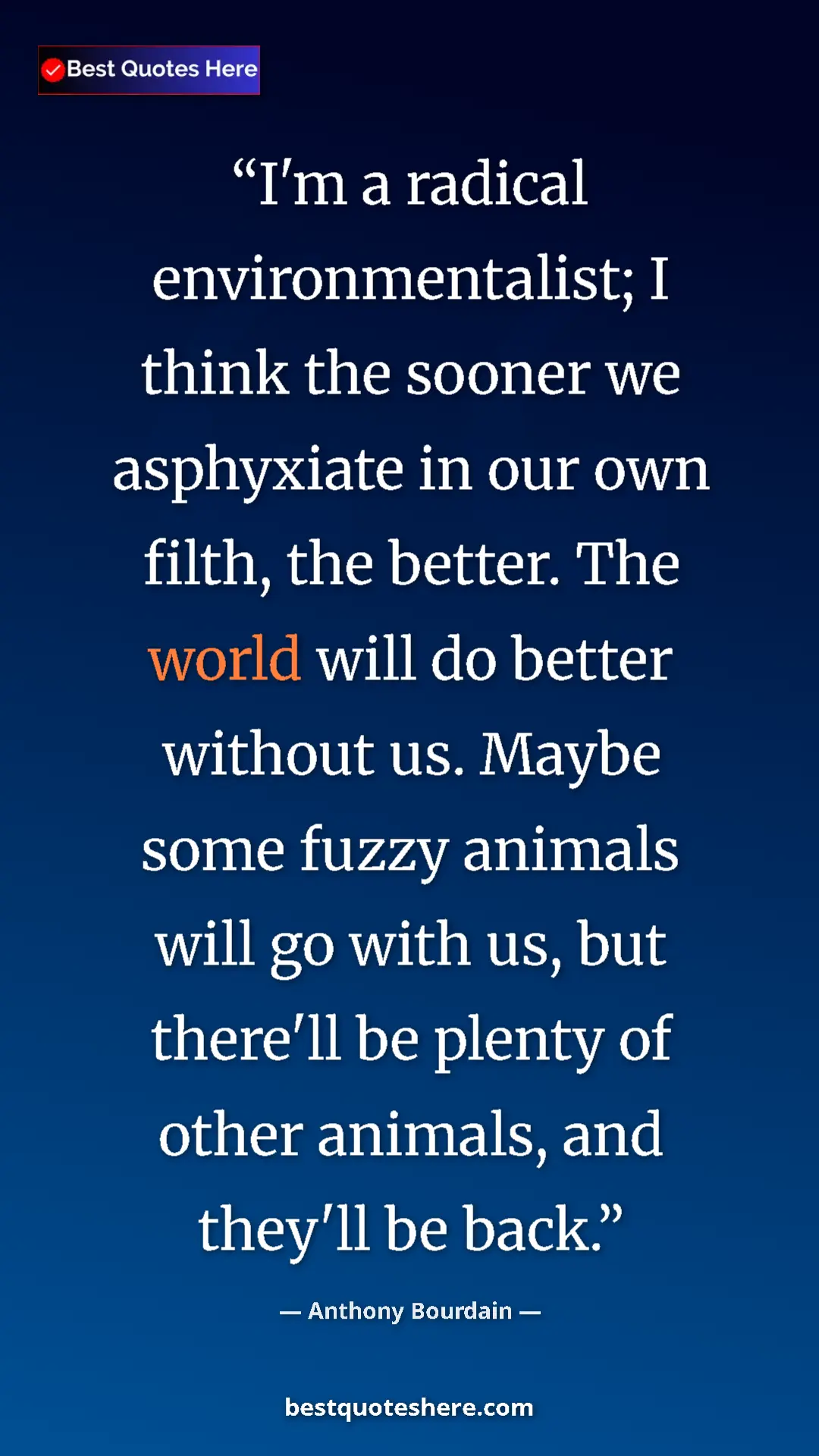 Pinterest quote poster by Anthony Bourdain: "I'm a radical environmentalist; I think the sooner we..."
