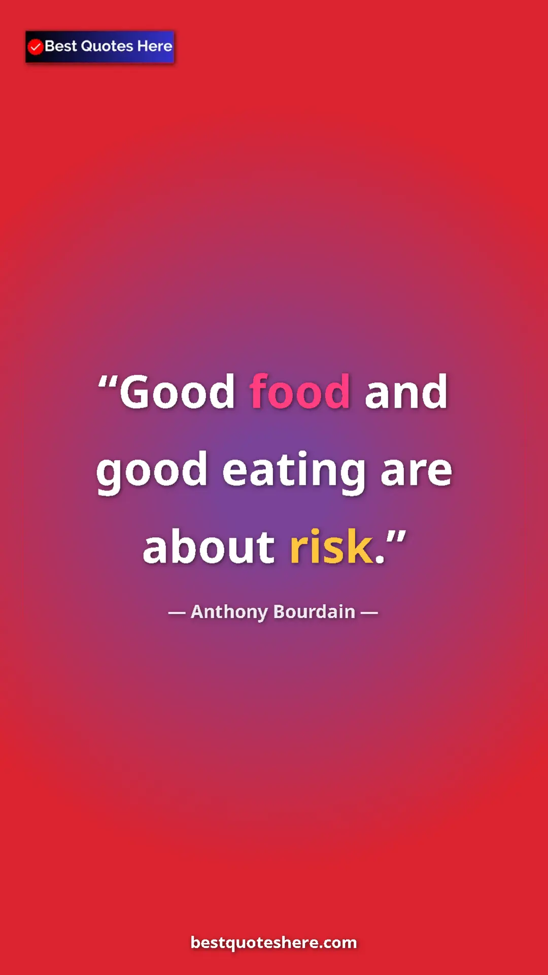 Pinterest quote poster by Anthony Bourdain: "Good food and good eating are about risk."