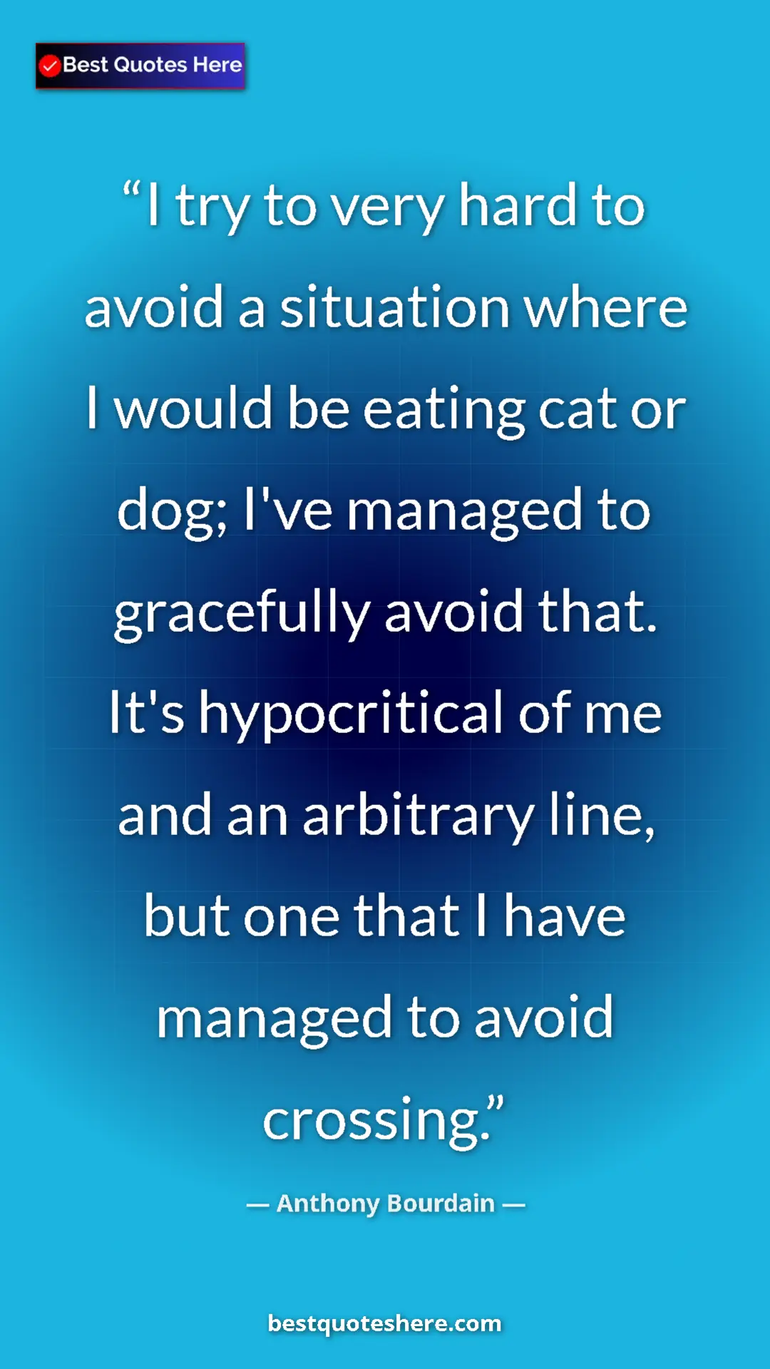 Anthony Bourdain Quote Card: "I try to very hard to avoid a situation where I would be eat" Pinterest quote poster by Anthony Bourdain: "I try to very hard to avoid a situation where I would be eat"