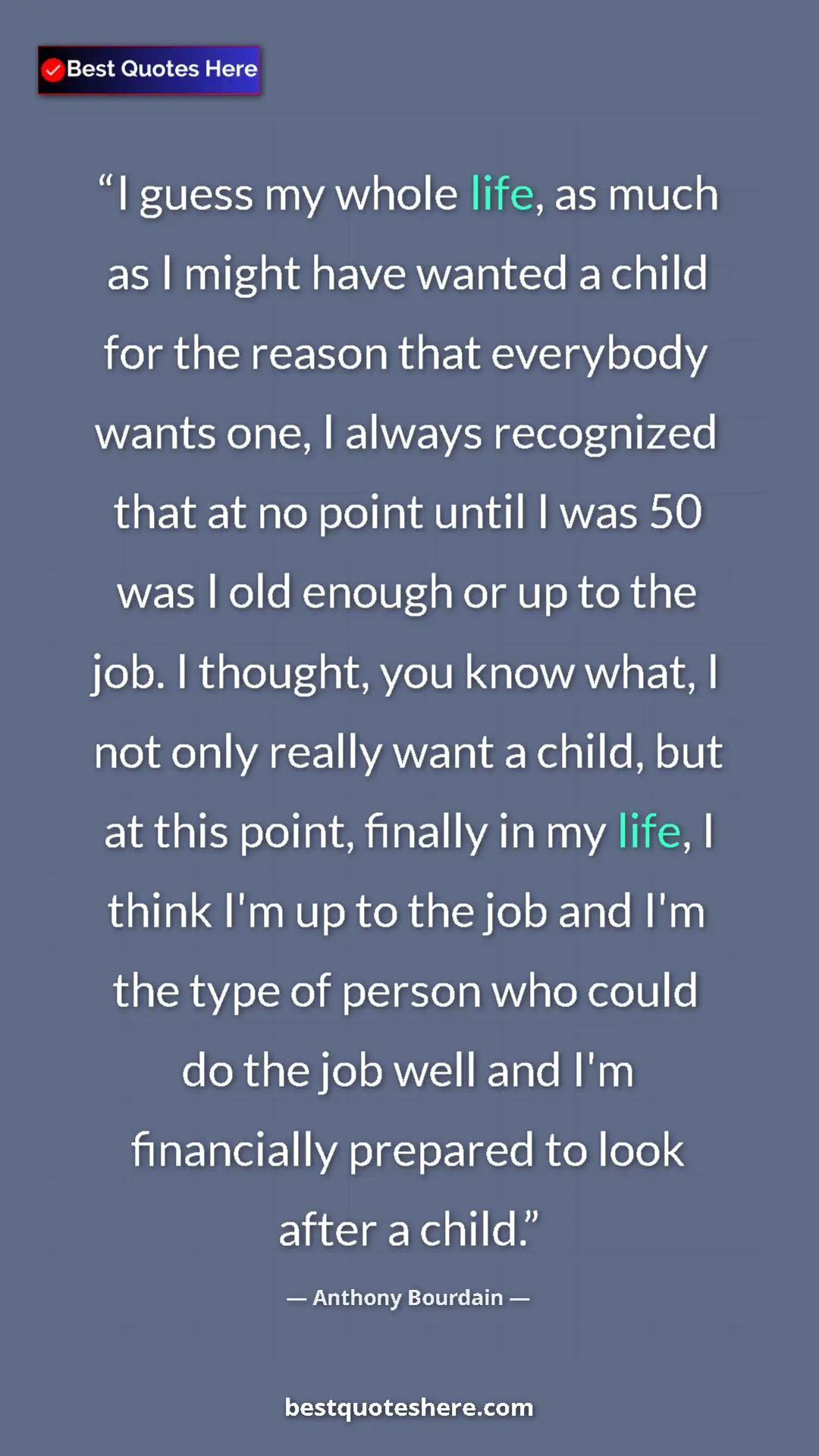 Pinterest quote poster by Anthony Bourdain: "I guess my whole life, as much as I might have wanted a..."