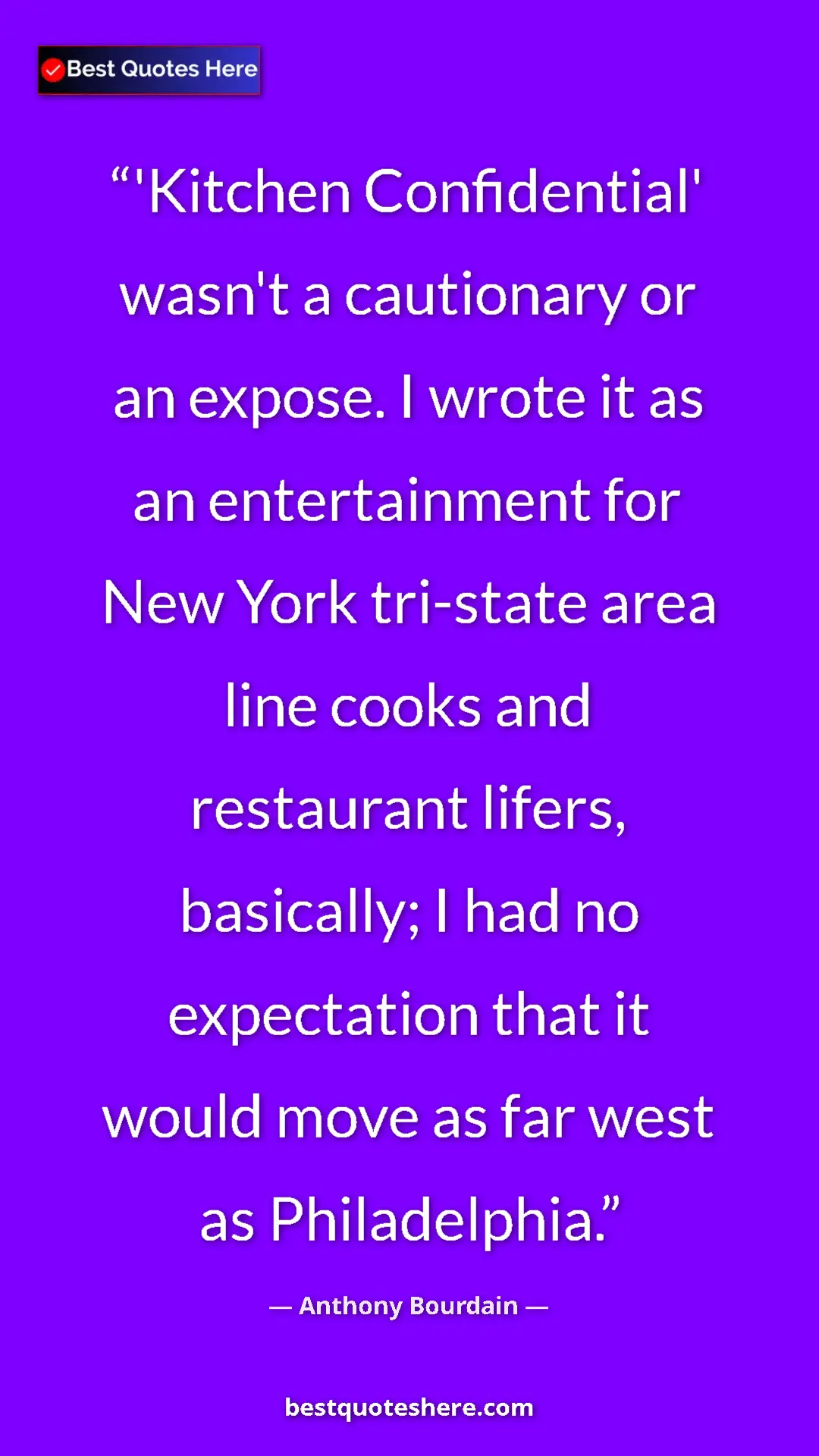 Pinterest quote poster by Anthony Bourdain: "'Kitchen Confidential' wasn't a cautionary or an expose. I..."