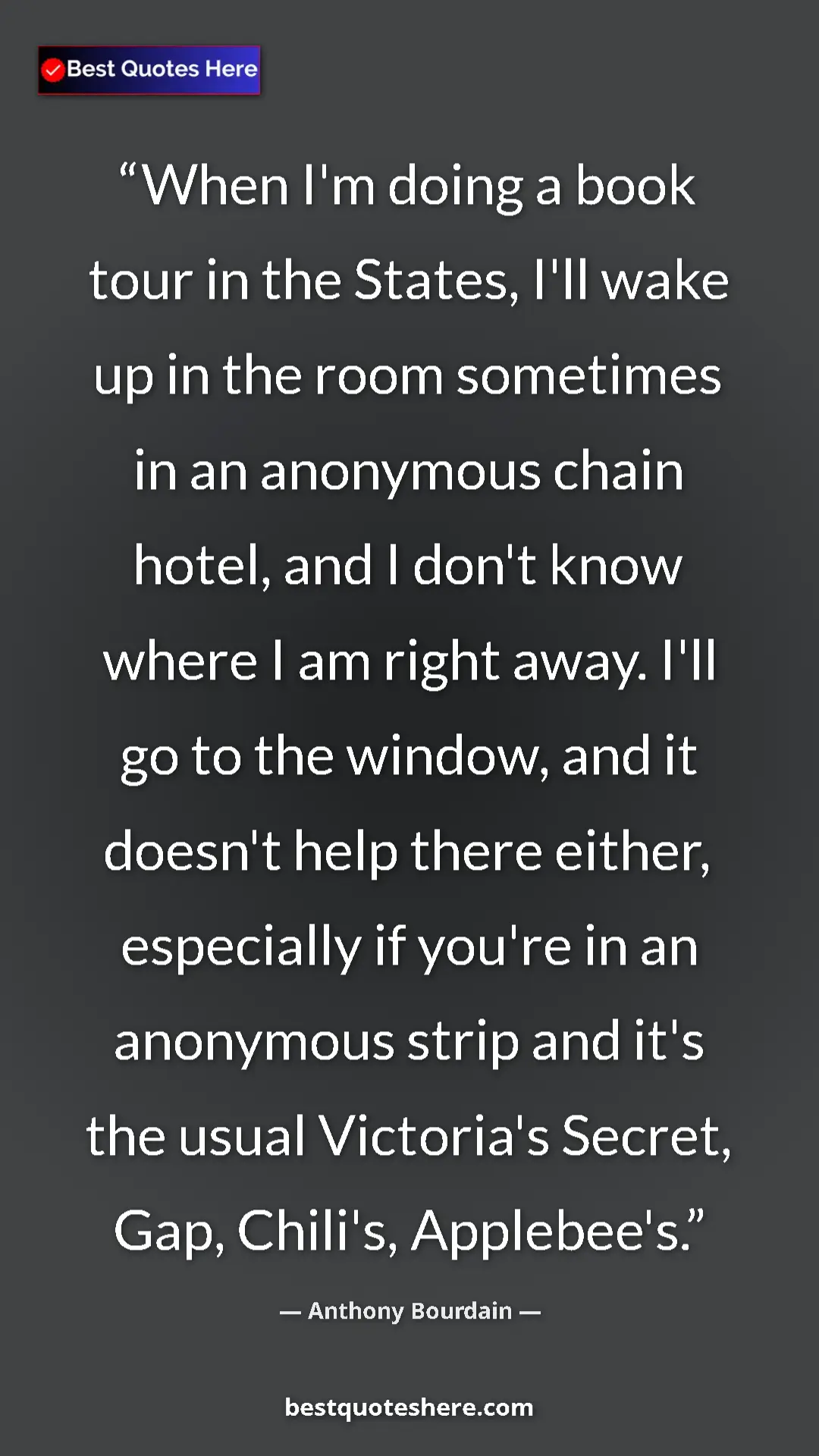Pinterest quote poster by Anthony Bourdain: "When I'm doing a book tour in the States, I'll wake up in..."