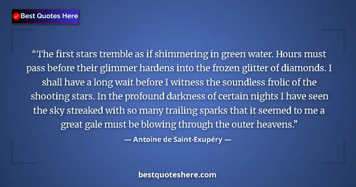 Antoine de Saint-Exupéry Quote: "The first stars tremble as if shimmering in green water...." Antoine de Saint-Exupéry quote: "The first stars tremble as if shimmering in green water...."