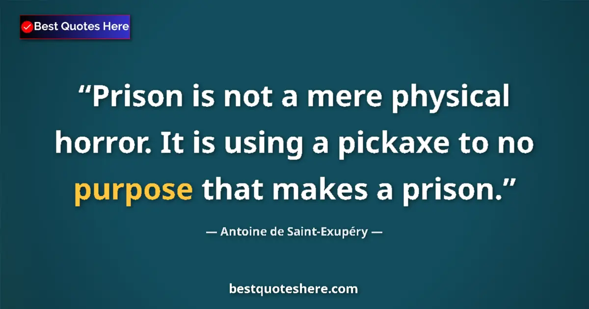 Quote by Antoine de Saint-Exupéry: Prison is not a mere physical horror. It is using