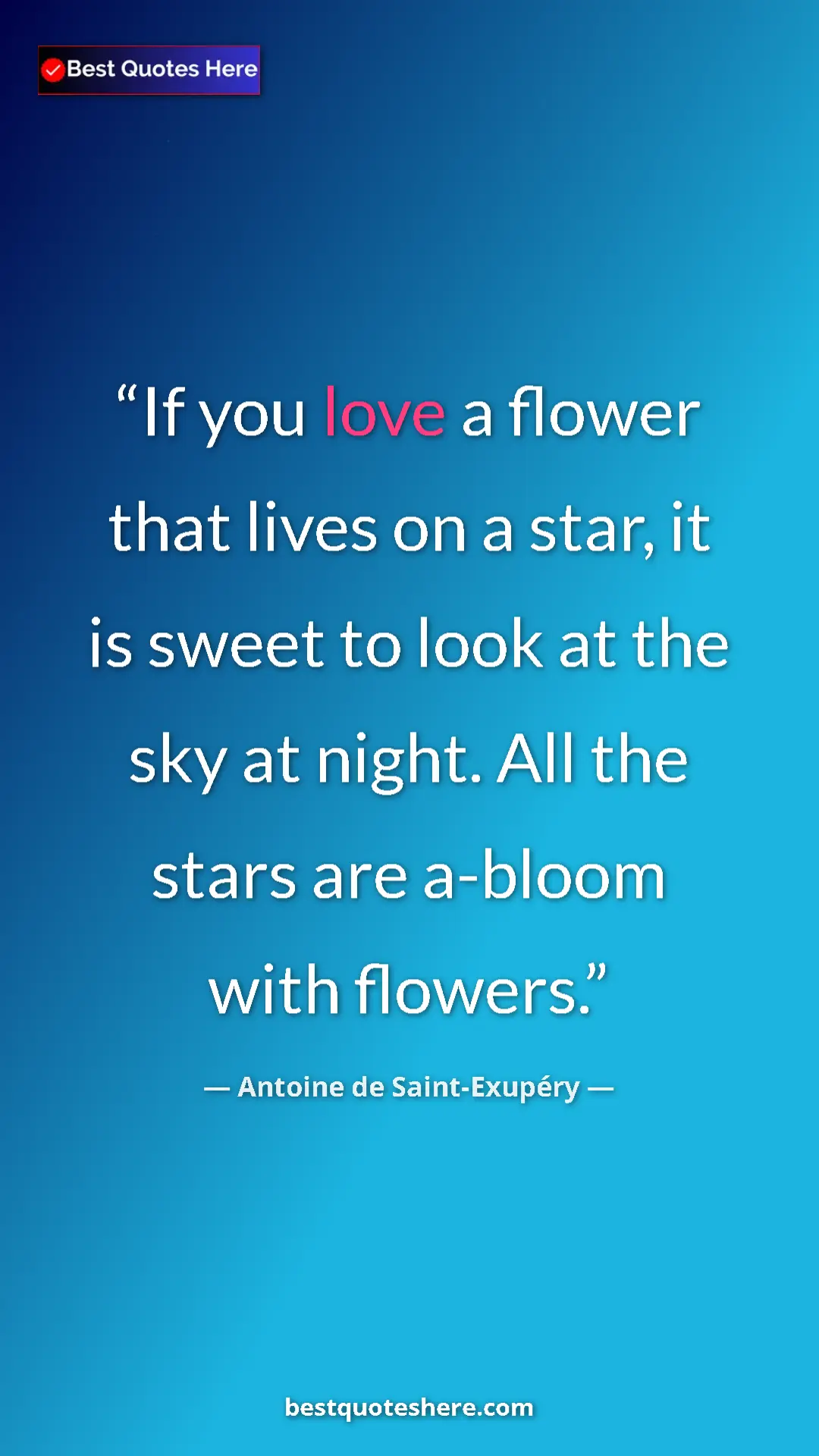 Pinterest quote poster by Antoine de Saint-Exupéry: "If you love a flower that lives on a star, it is sweet to..."