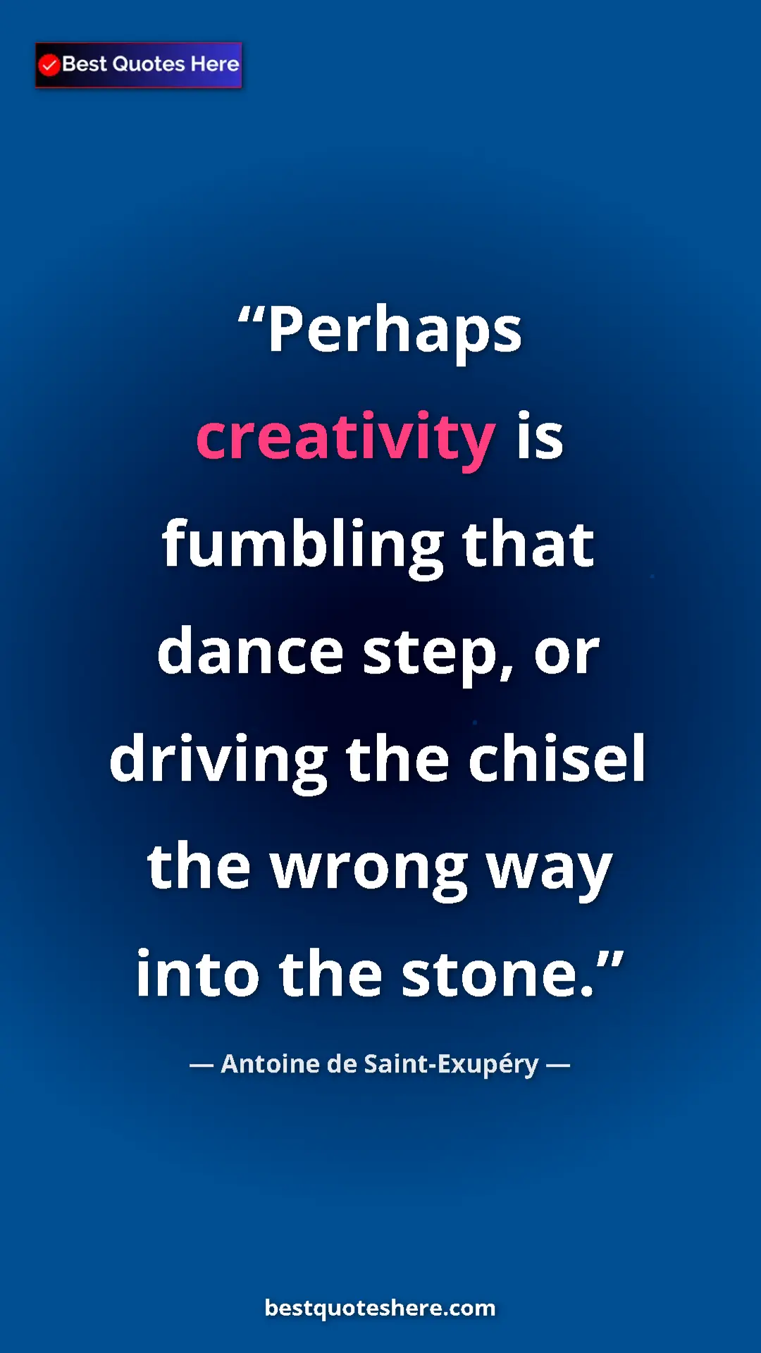 Pinterest quote poster by Antoine de Saint-Exupéry: "Perhaps creativity is fumbling that dance step, or driving..."