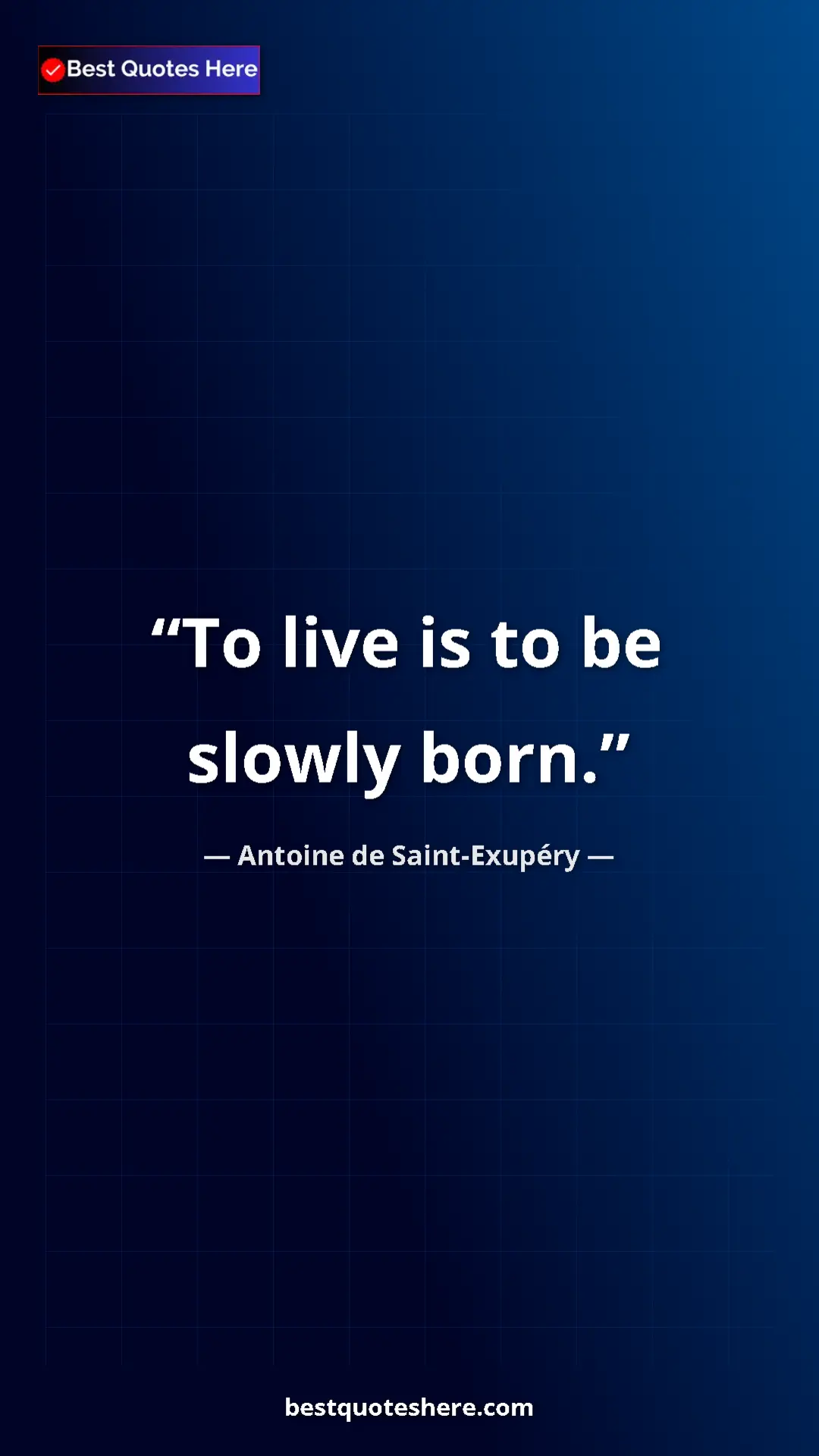 Pinterest quote poster by Antoine de Saint-Exupéry: "To live is to be slowly born."