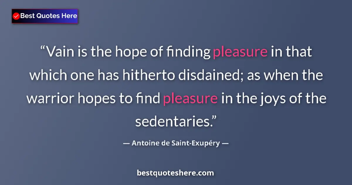 Quote by Antoine de Saint-Exupéry: Vain is the hope of finding pleasure in that which