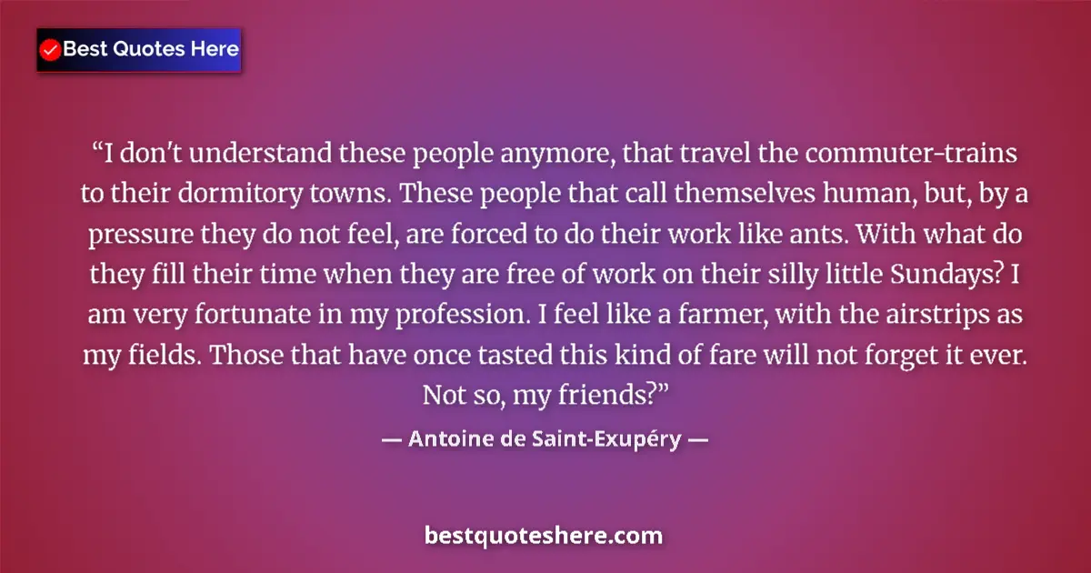 Quote by Antoine de Saint-Exupéry: I don't understand these people anymore, that trav