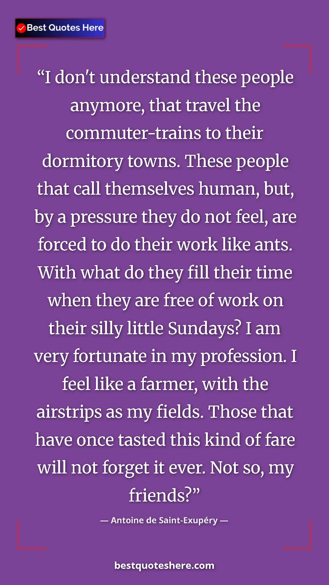 Pinterest quote poster by Antoine de Saint-Exupéry: "I don't understand these people anymore, that travel the..."