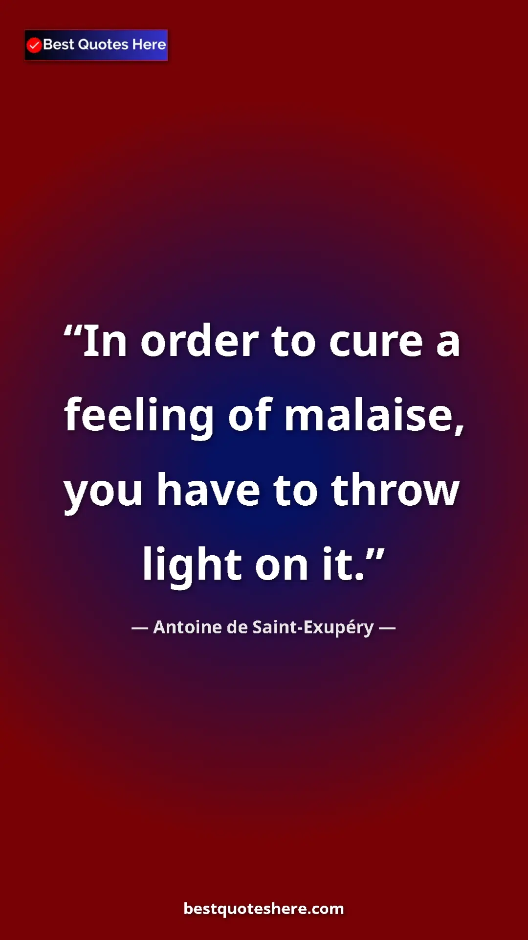 Pinterest quote poster by Antoine de Saint-Exupéry: "In order to cure a feeling of malaise, you have to throw..."
