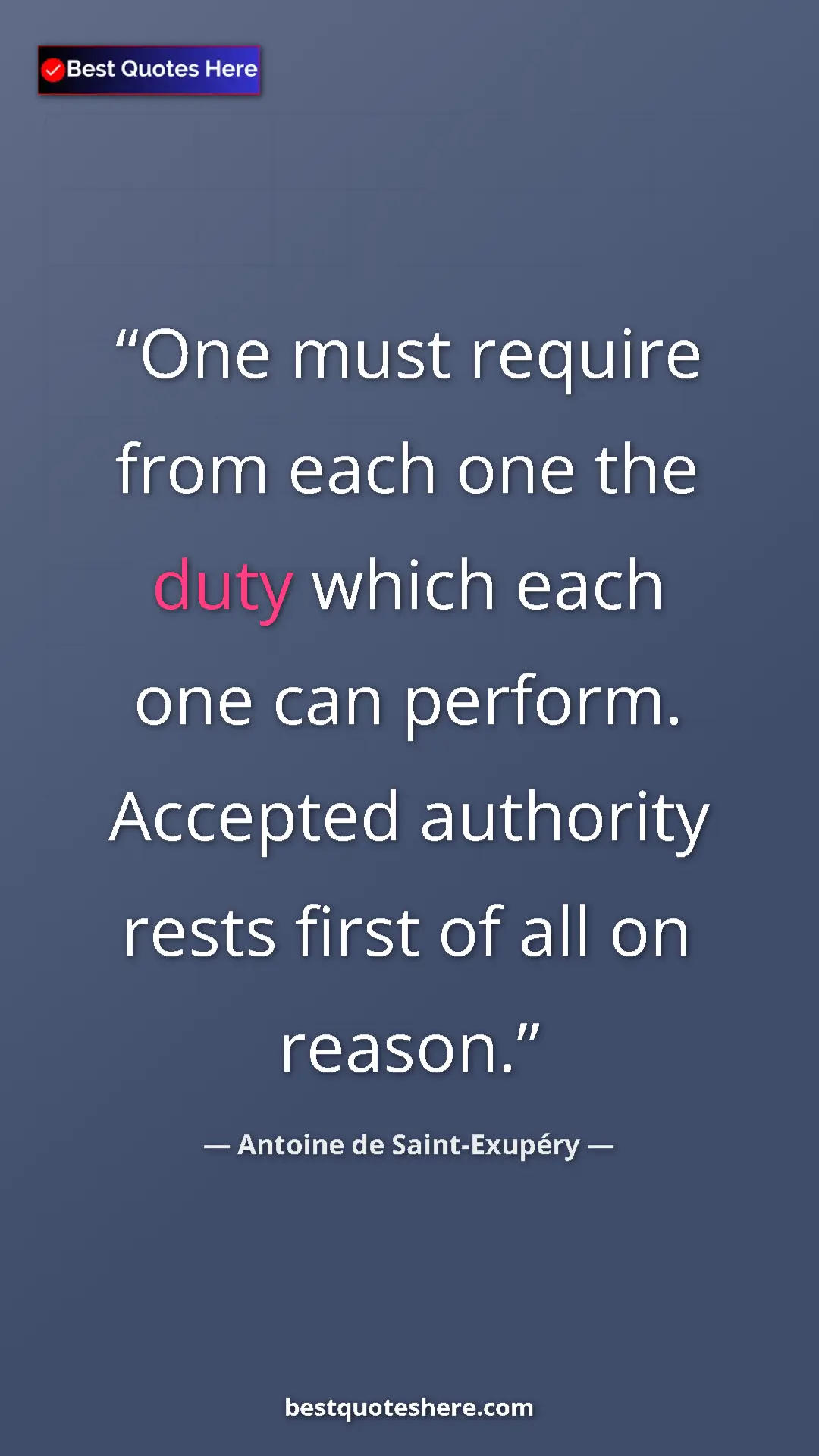 Pinterest quote poster by Antoine de Saint-Exupéry: "One must require from each one the duty which each one can..."